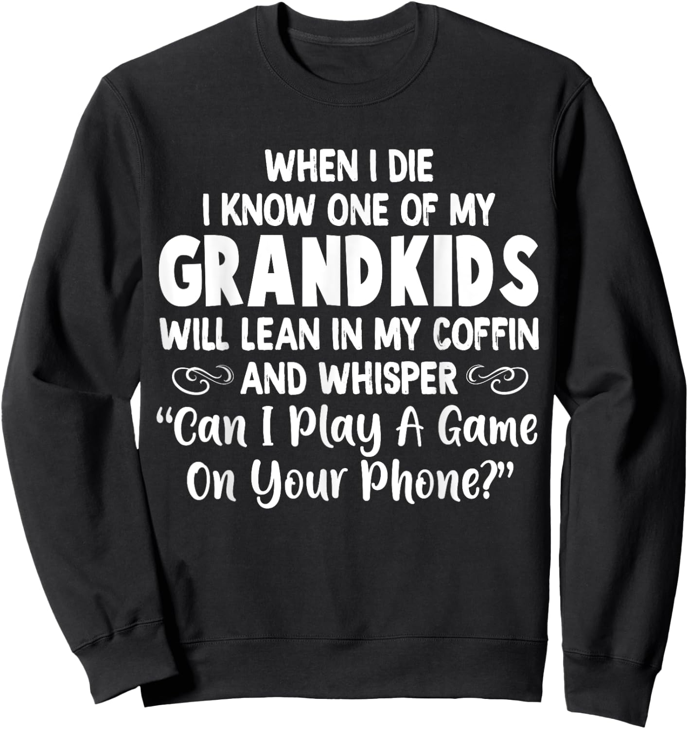 When I Die I Know One Of My Grandkids Will Lean I My Coffin Sweatshirt - Sweatshirt | Black