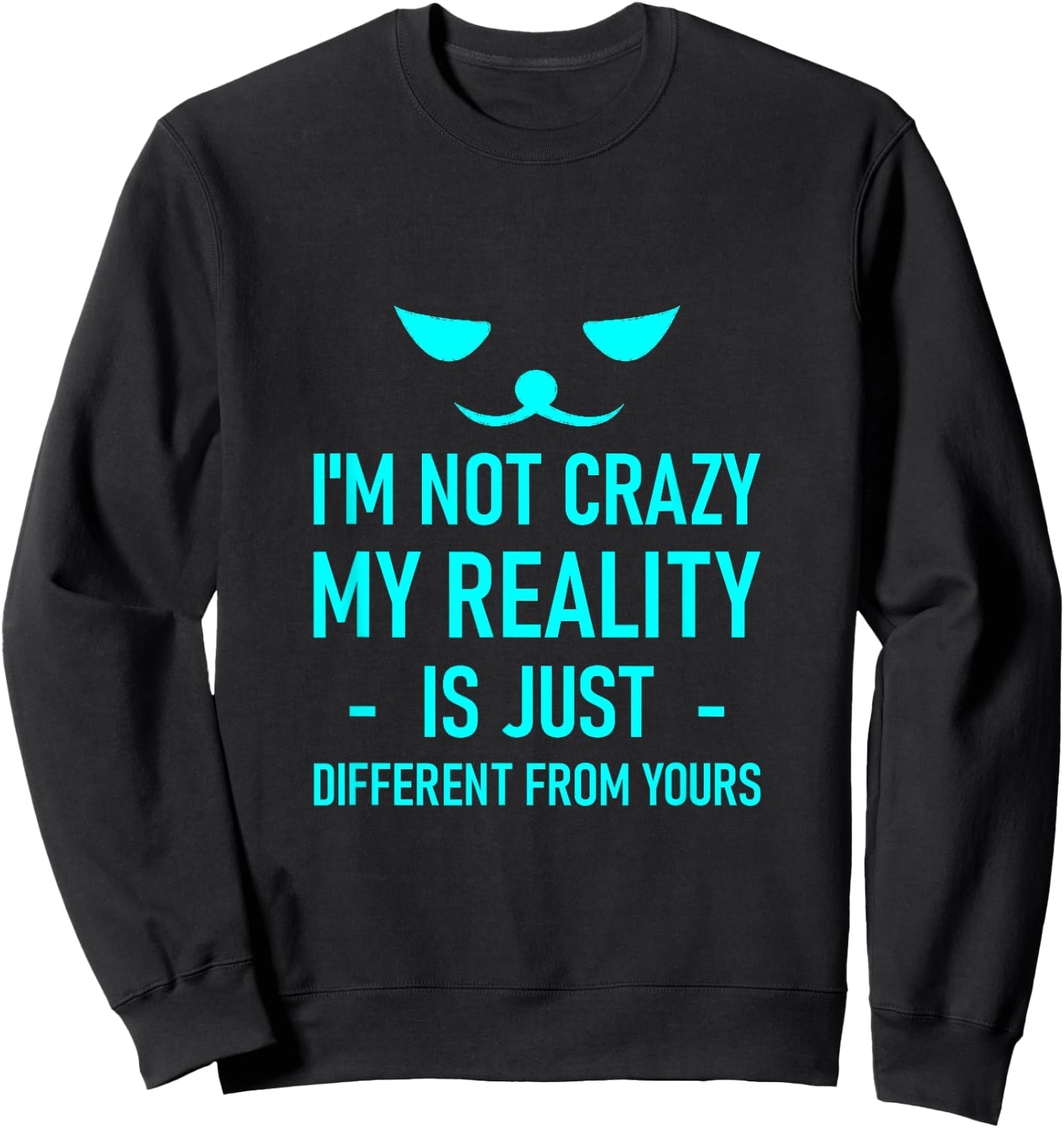 I'm Not Crazy, My Reality Is Just Different From Yours Sweatshirt - Sweatshirt | Black