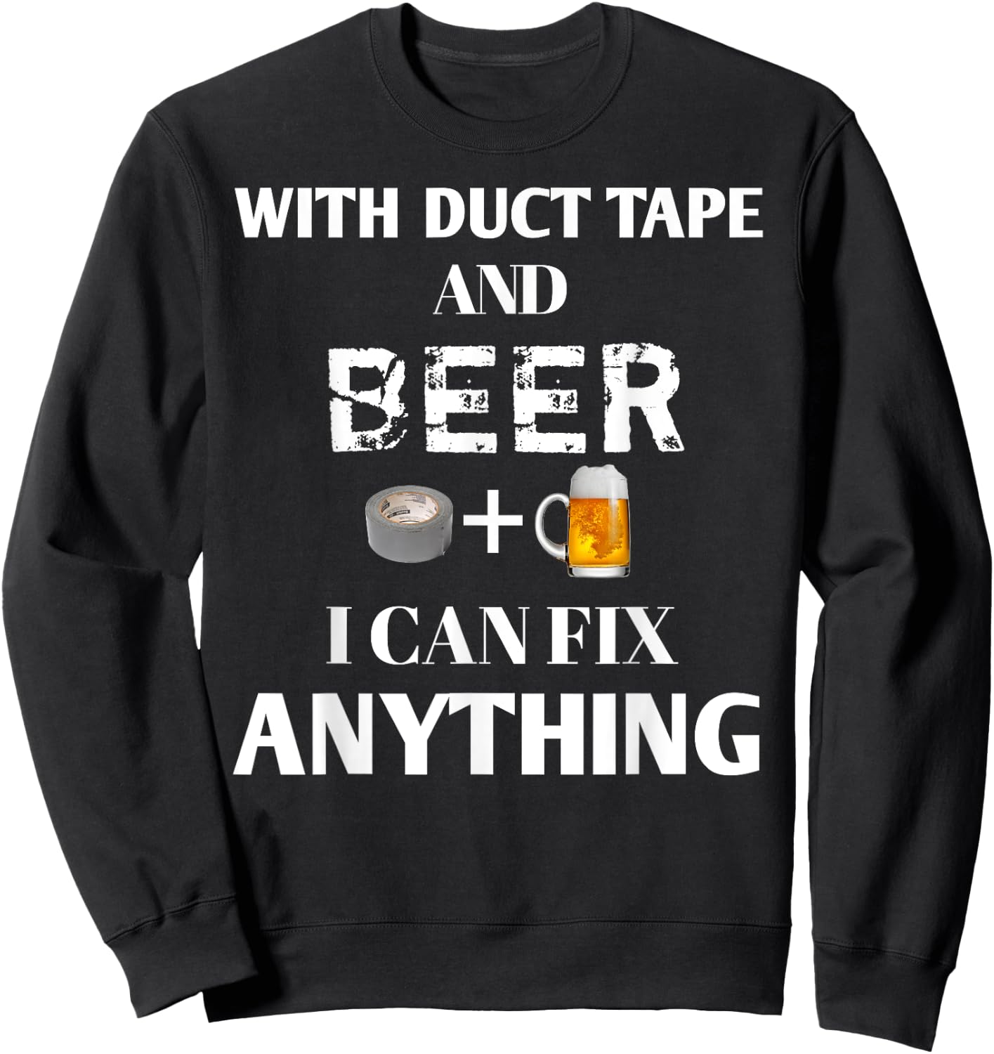 With Duct Tape and Beer I Can Fix Anything Drinking Sweatshirt - Sweatshirt | Black