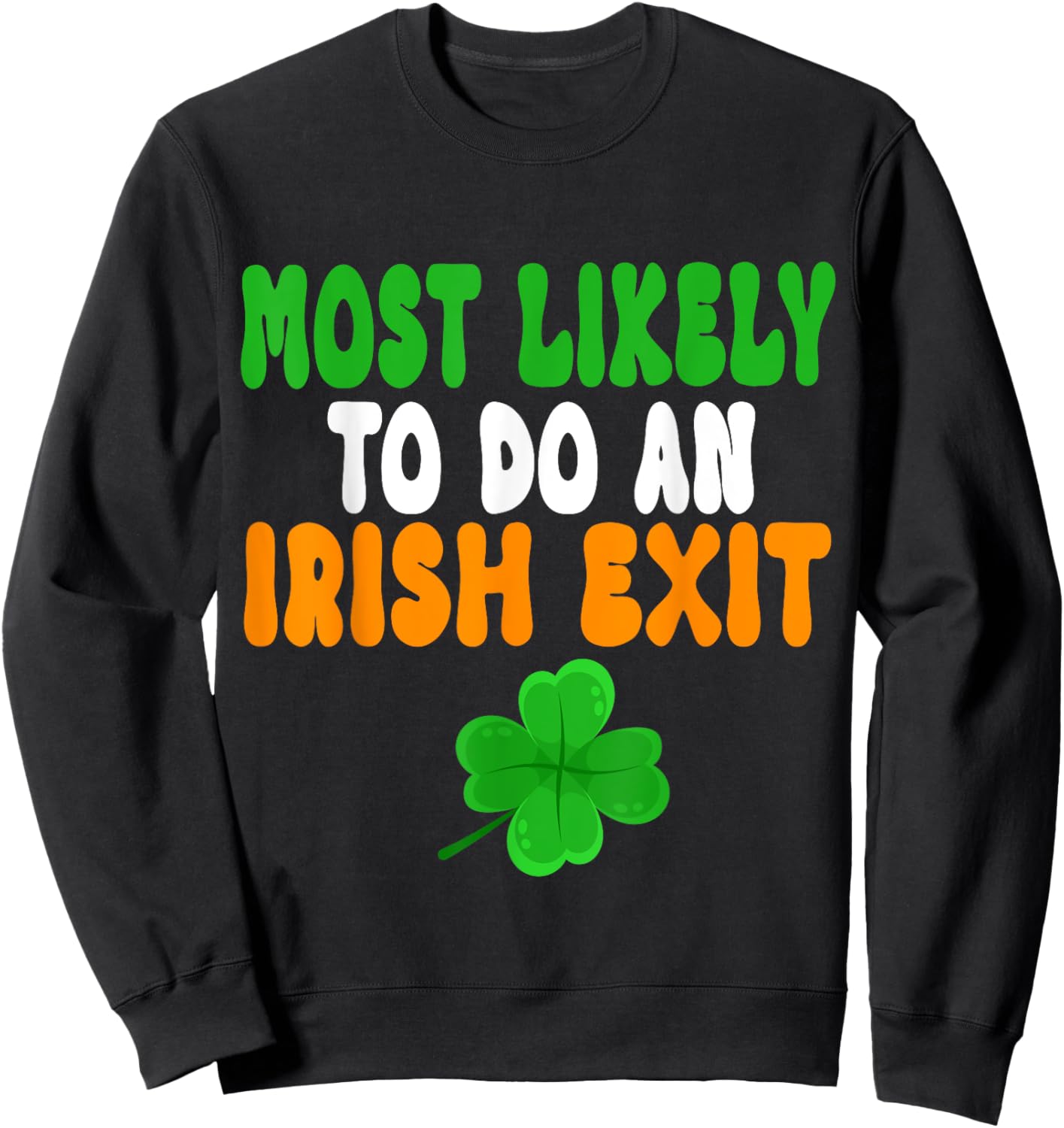 Most Likely To Do An Irish Exit Funny st patrick's day Sweatshirt - Sweatshirt | Black