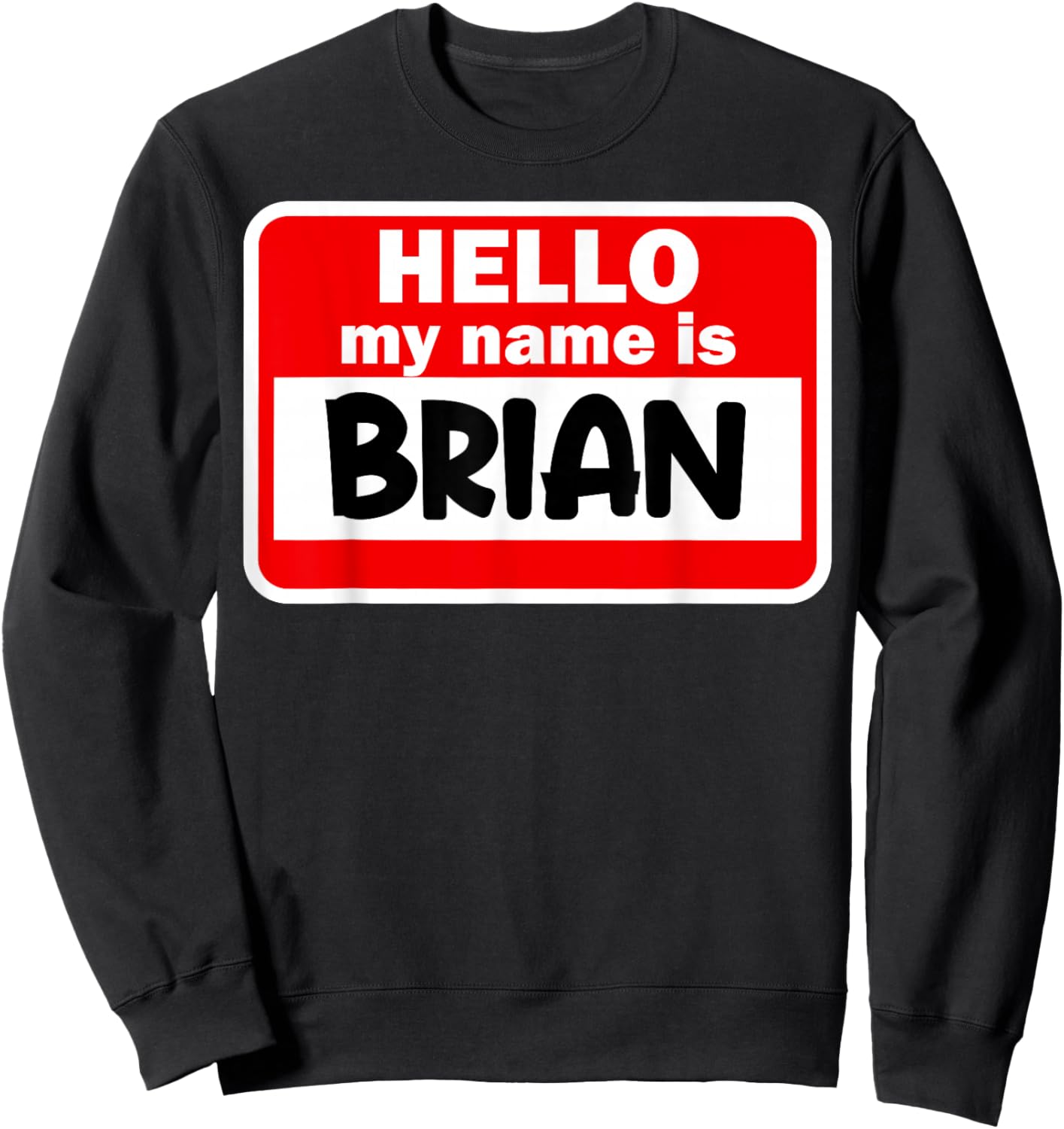 Brian Hello Hi My Name Is Name On Custom Sweatshirt - Sweatshirt | Black