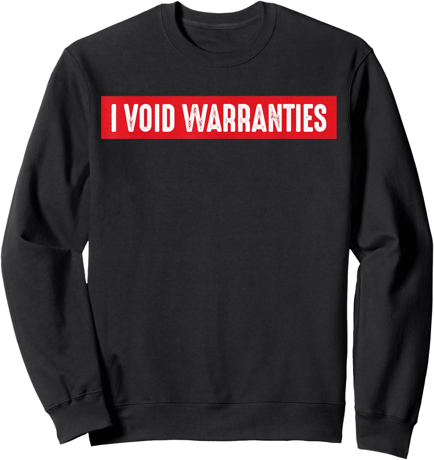 I Void Warranties Funny Engineer Mechanic Car Guy Sweatshirt - Sweatshirt | Black