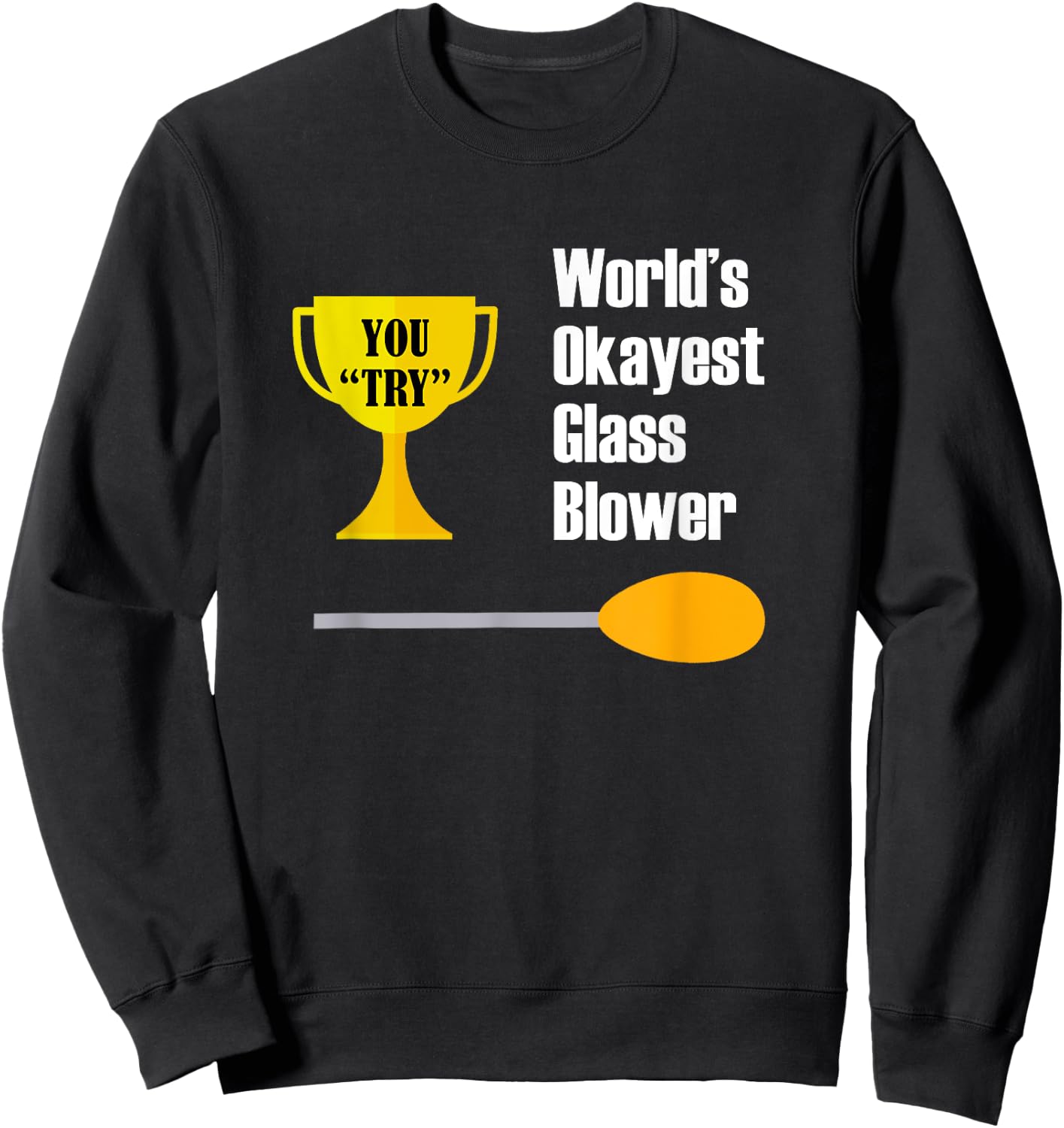 Glass Blowing - Funny Okayest Glass Blower Sweatshirt - Sweatshirt | Black