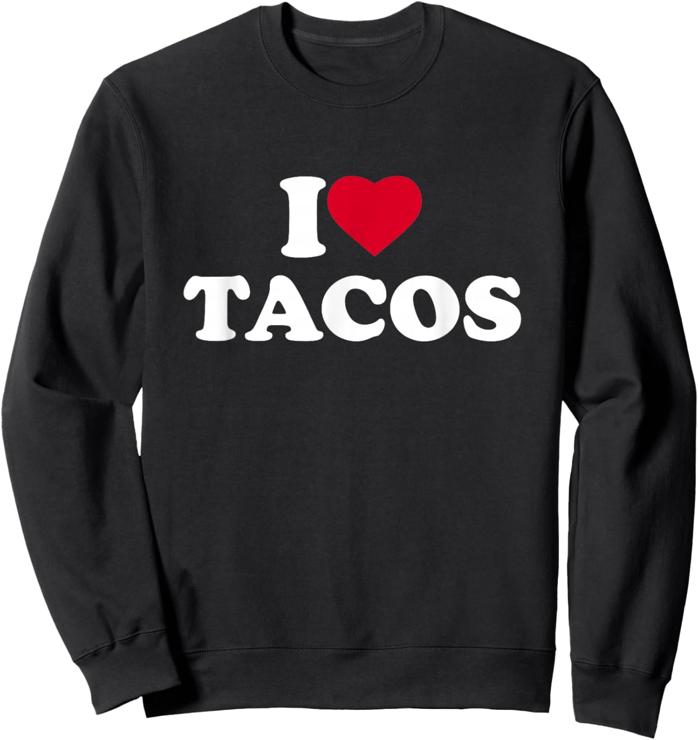 I Love Tacos I Heart Tacos Lover Mexican Food Foodie Sweatshirt - Sweatshirt | Black
