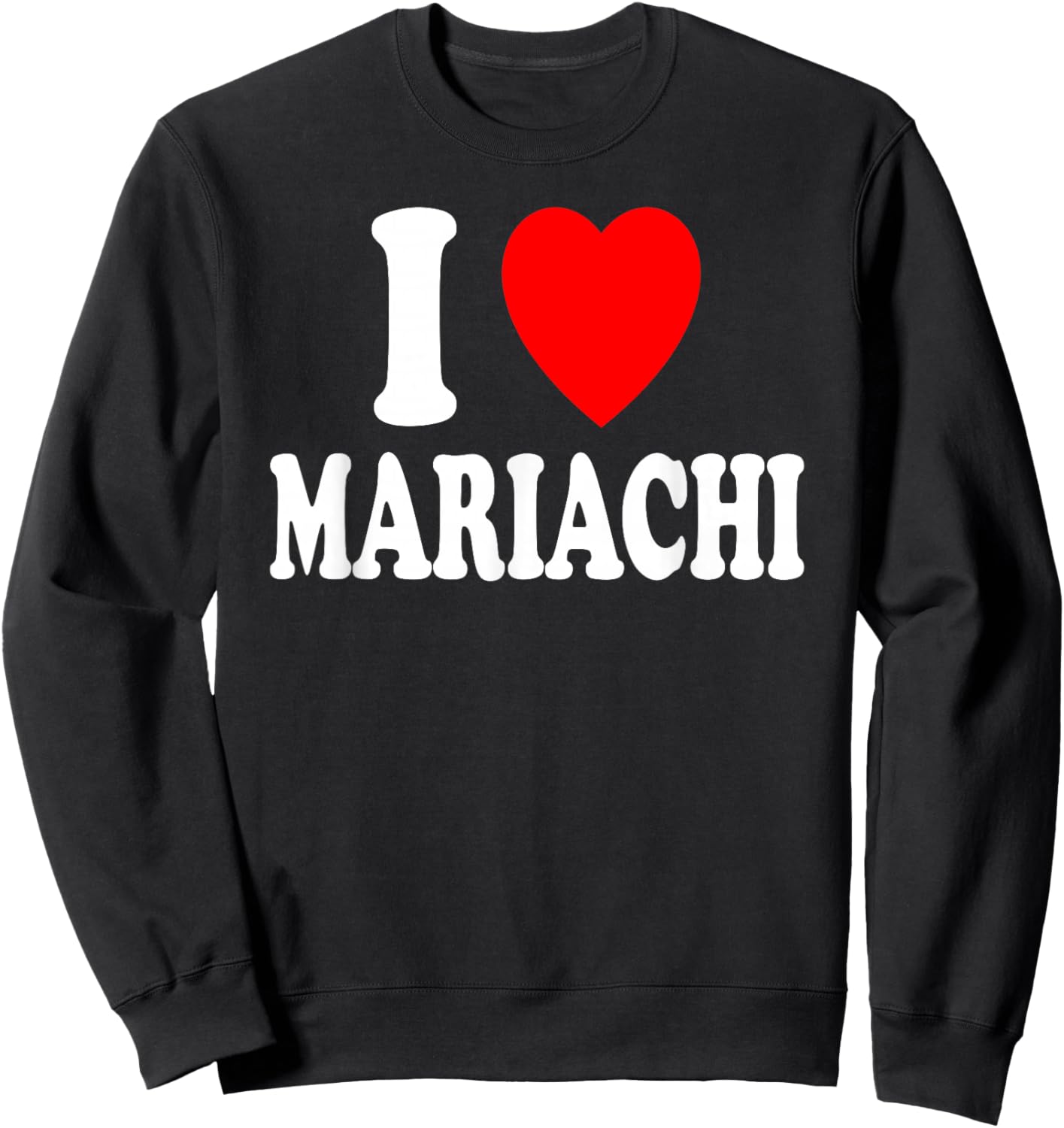 I Heart (Love) Mariachi Mexican Music Band Ranchera Sweatshirt - Sweatshirt | Black