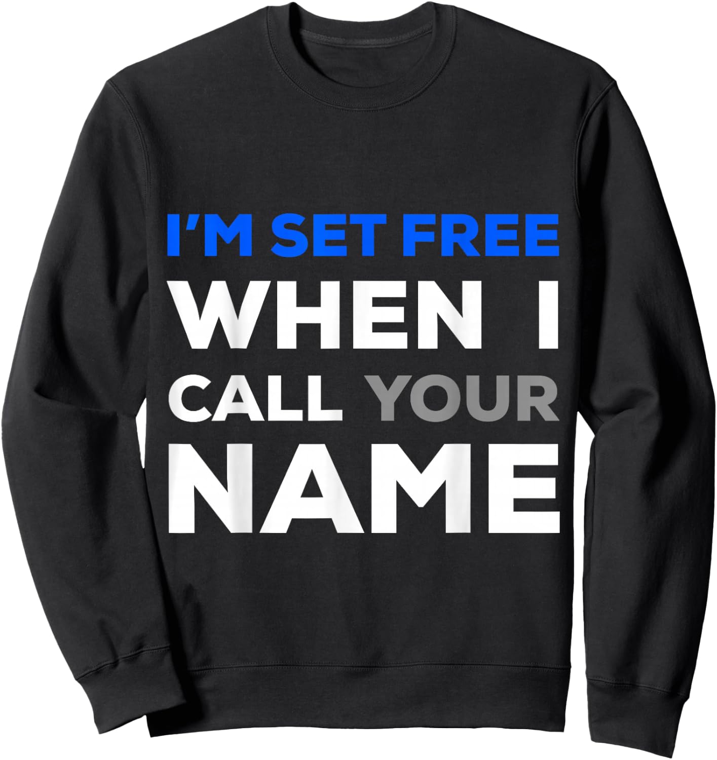 Im Set Free When I Call Your Name Sweatshirt - Sweatshirt | Black