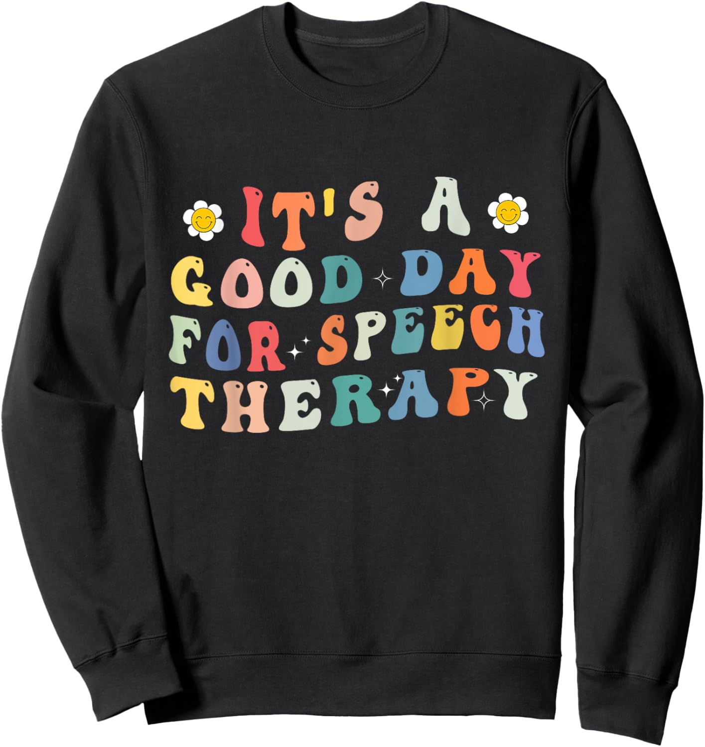 It's A Good Day For Speech Therapy Speech Pathologist SLP Sweatshirt - Sweatshirt | Black