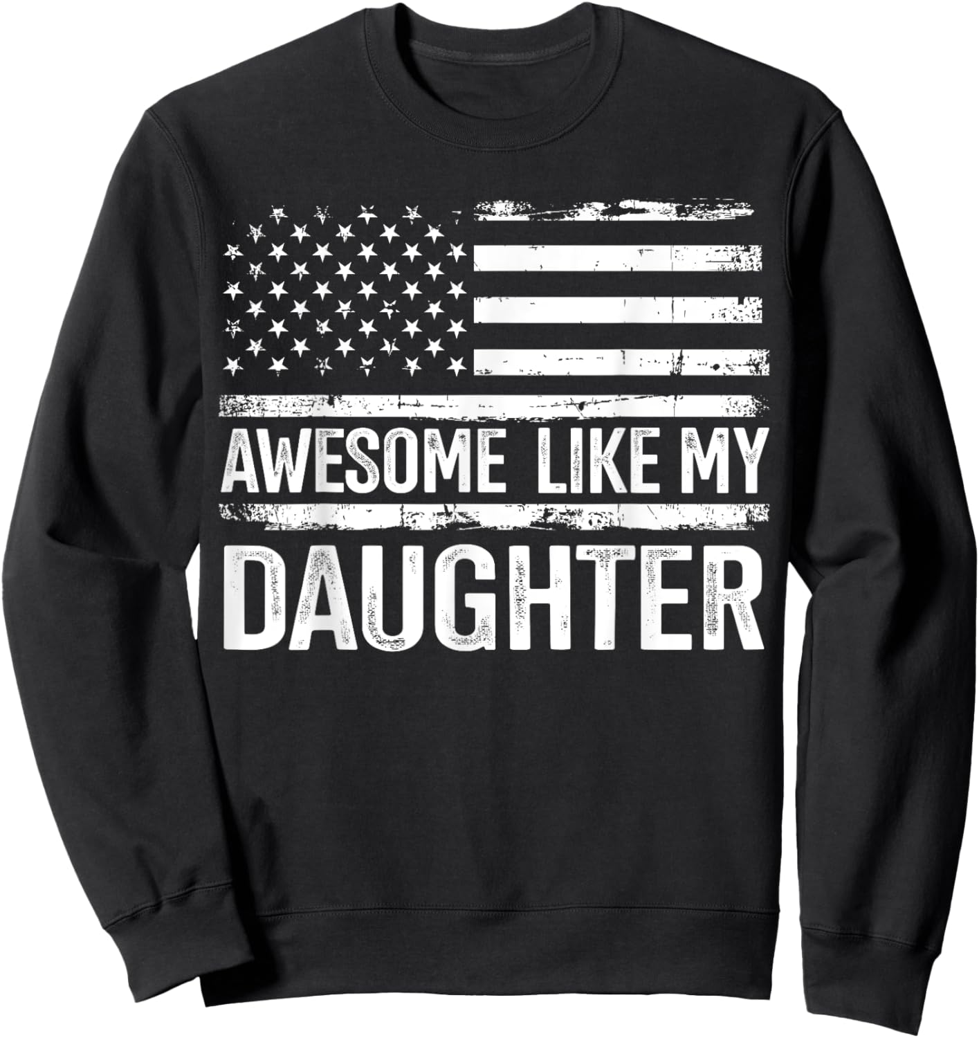 Awesome like my daughter for fathers day flag Sweatshirt - Sweatshirt | Black