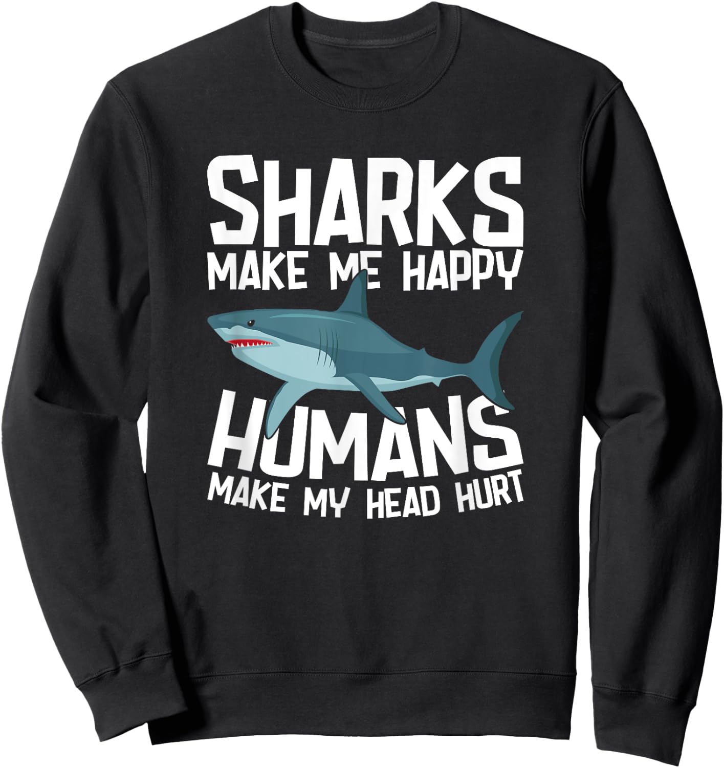 Funny Sharks Make Me Happy Marine Biology Shark Sweatshirt - Sweatshirt | Black