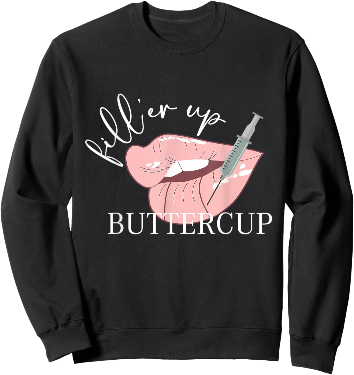 Fill'er Up Buttercup Lip Injection Nurse Injector Sweatshirt - Sweatshirt | Black