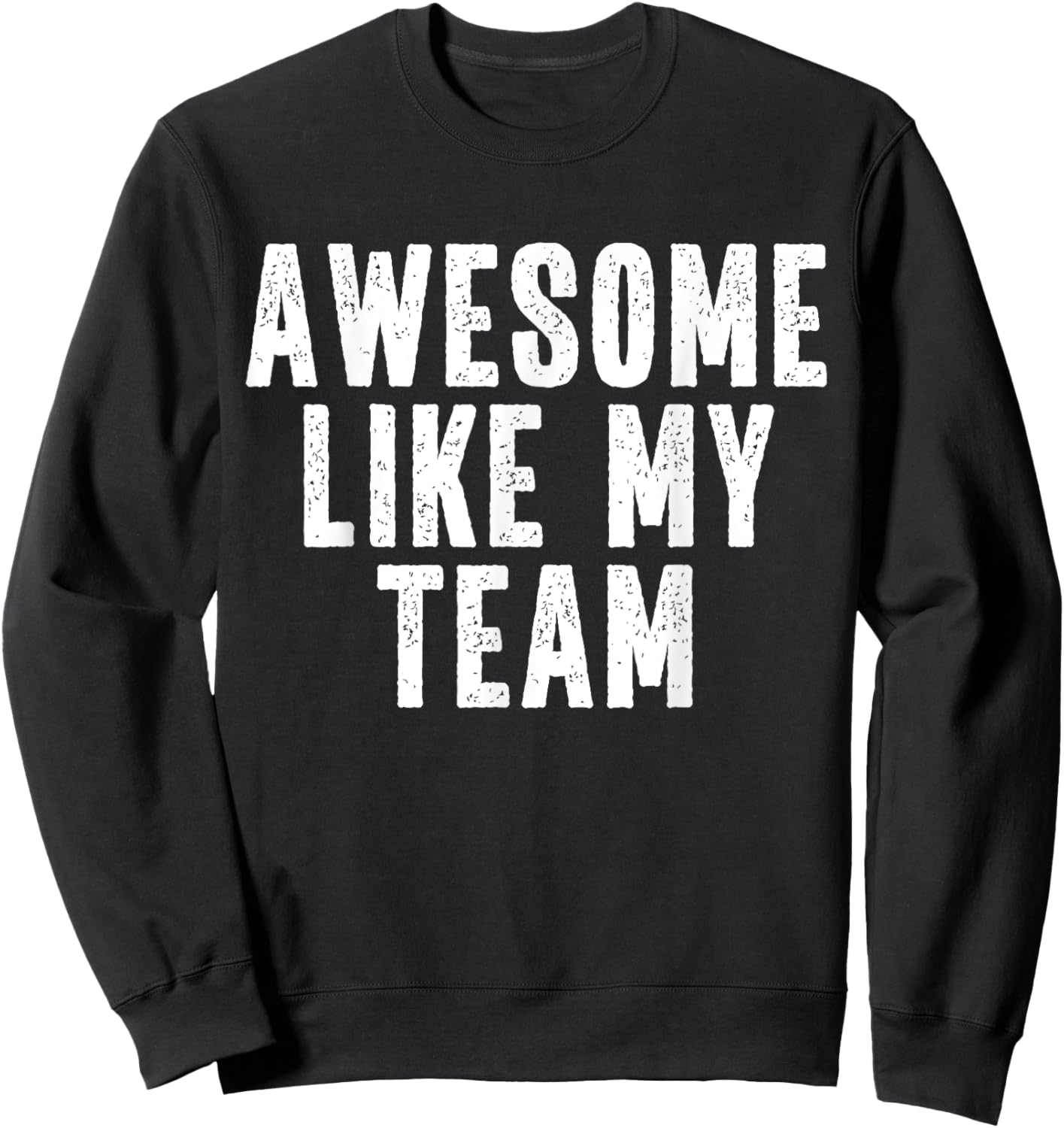 Awesome Like My Team Quote Funny Sweatshirt - Sweatshirt | Black