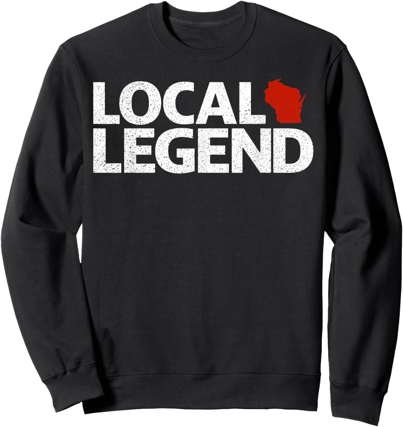 Local Wisconsin Legend - Funny Sarcastic Wisconsin Sweatshirt - Sweatshirt | Black