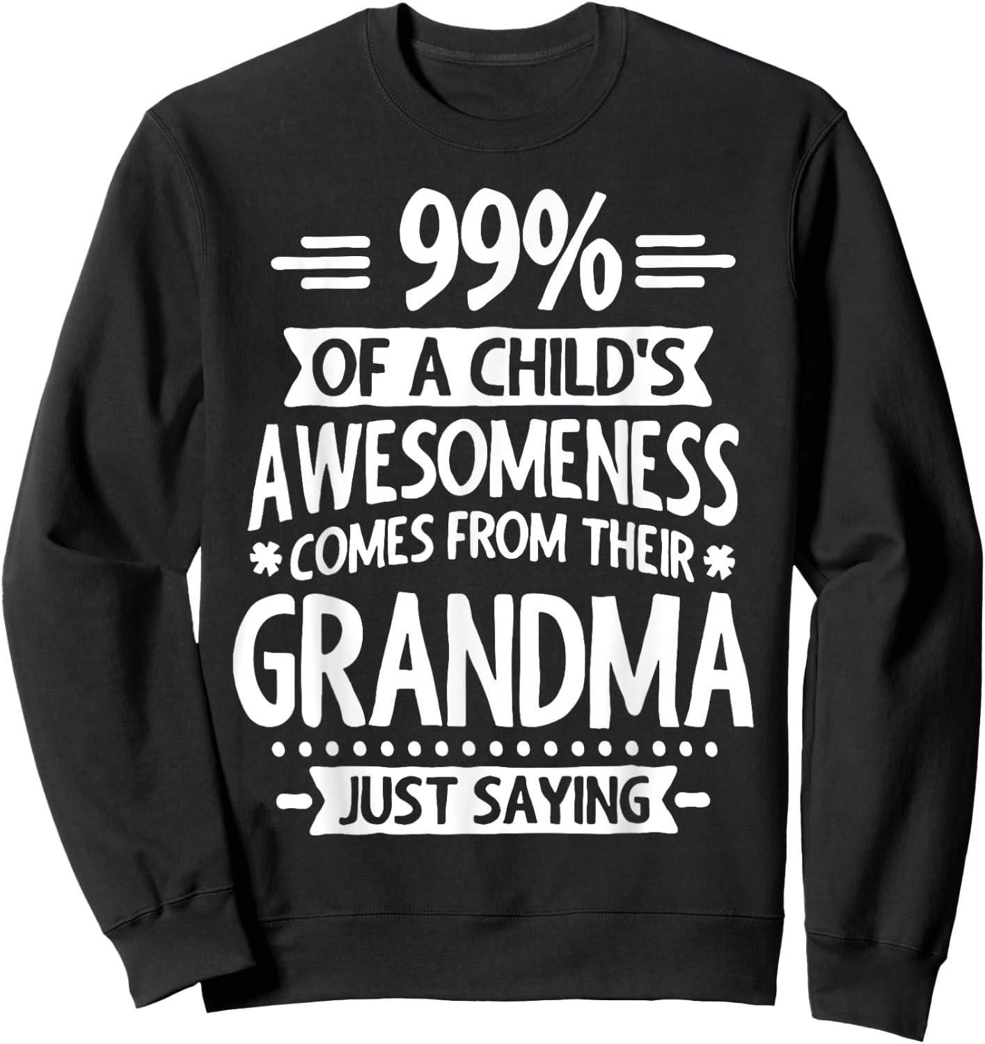 99% Of A Childs Awesomeness Comes From Their Grandma Sweatshirt - Sweatshirt | Black