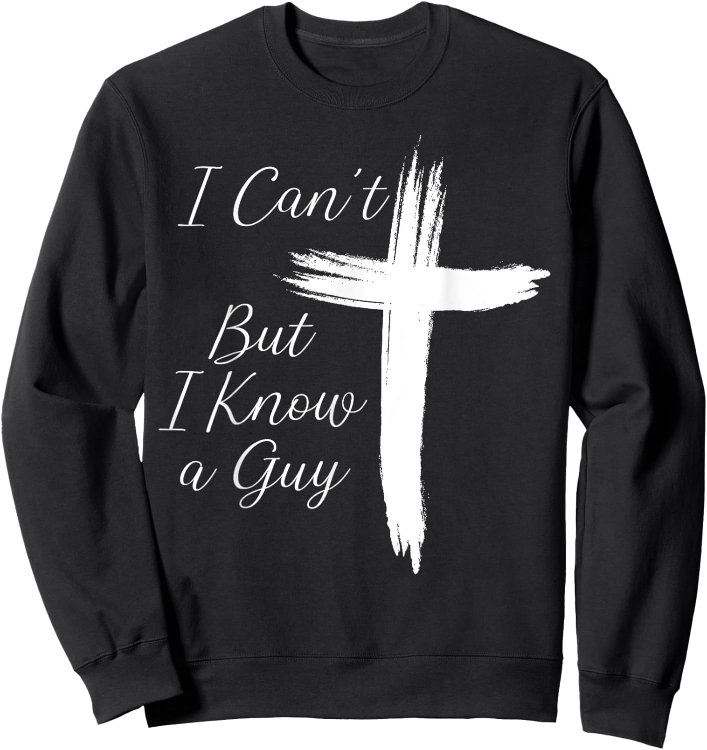 I Can't But I Know A Guy Jesus Cross Sweatshirt - Sweatshirt | Black