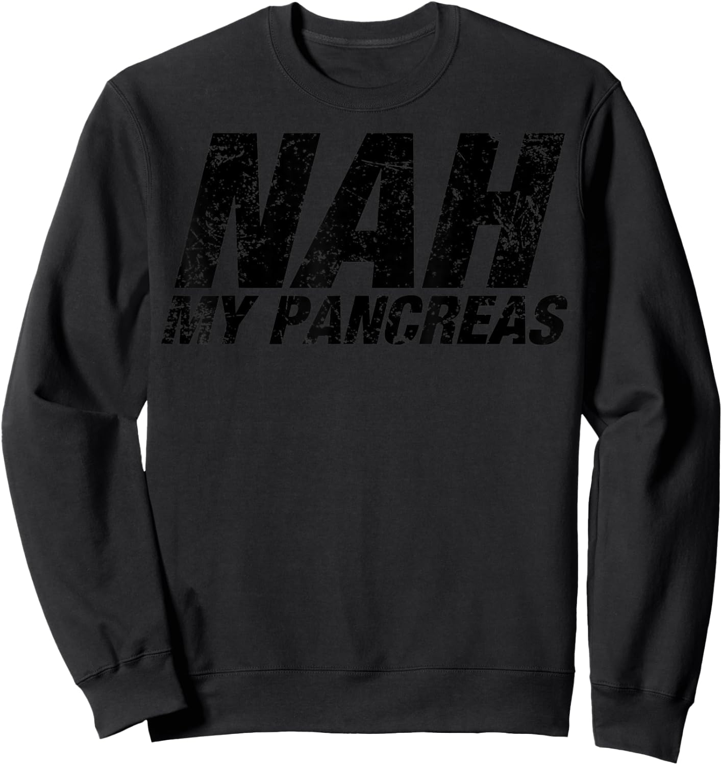 Nah My Pancreas - Funny Sarcasm Diabetes Diabetic Support Sweatshirt - Sweatshirt | Black