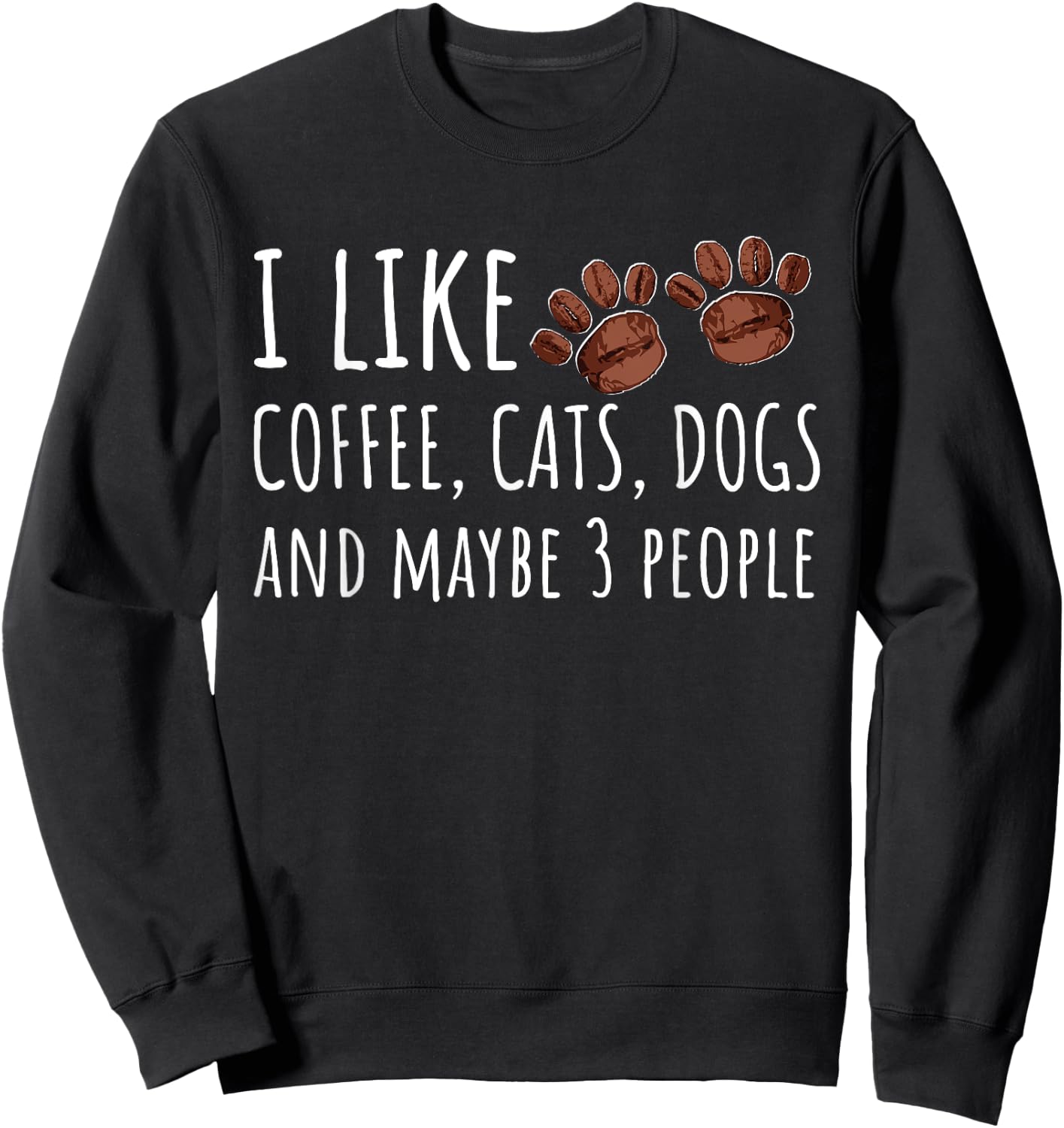 I Like Coffee Cats Dogs And Maybe 3 People Lovers Gift Sweatshirt - Sweatshirt | Black