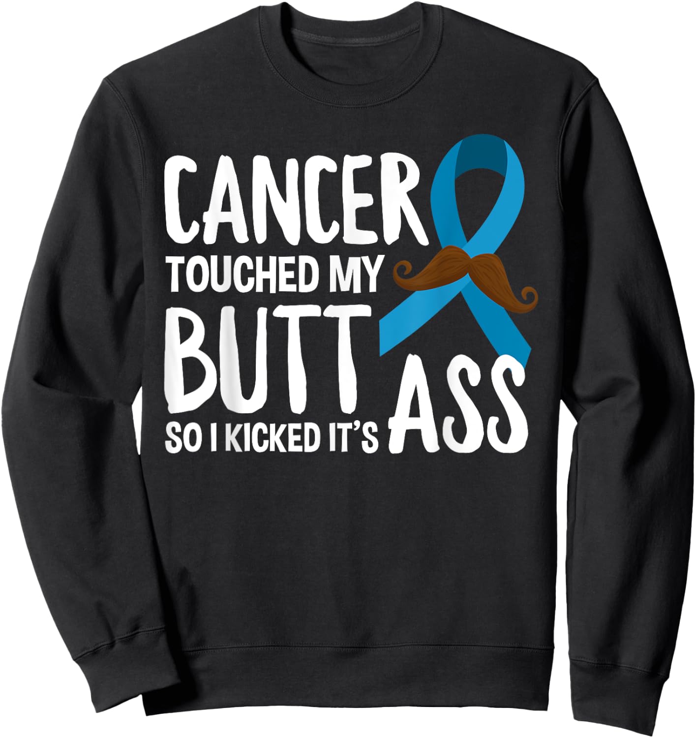 Cancer Touched My Butt So I Kicked It's Ass Prostate Cancer Sweatshirt - Sweatshirt | Black