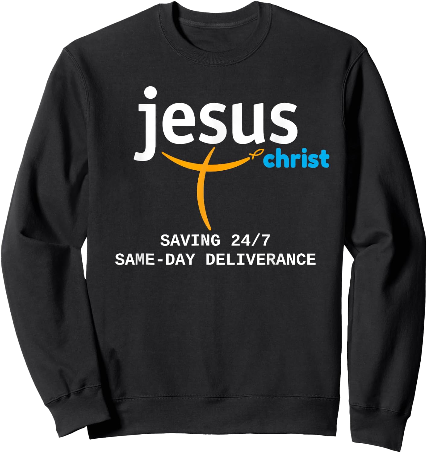 Jesus Christ Is Saving 24/7, With Deliverance the Same Day Sweatshirt - Sweatshirt | Black