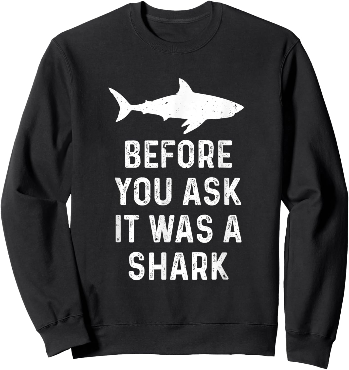 Funny Vintage Before You Ask It Was A Shark Quote Humor Sweatshirt - Sweatshirt | Black