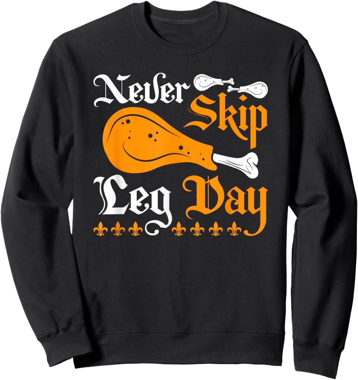 Renaissance Festival Never Skip Turkey Leg Day, Ren Faire Sweatshirt - Sweatshirt | Black