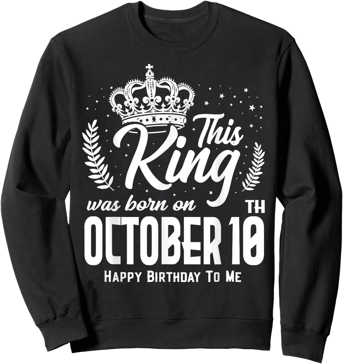 This King Was Born on October 10th Funny Birthday Oct 10 Sweatshirt - Sweatshirt | Black