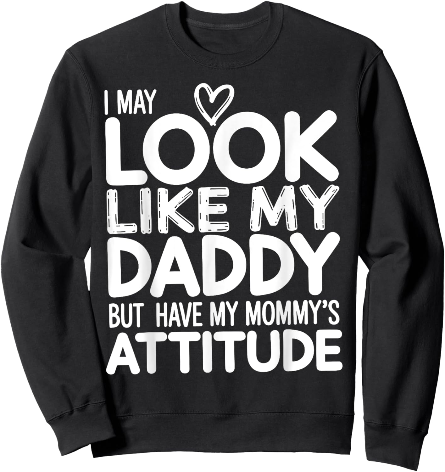 I May Look Like My Daddy But I Have My Mommy's Attitude Girl Sweatshirt - Sweatshirt | Black