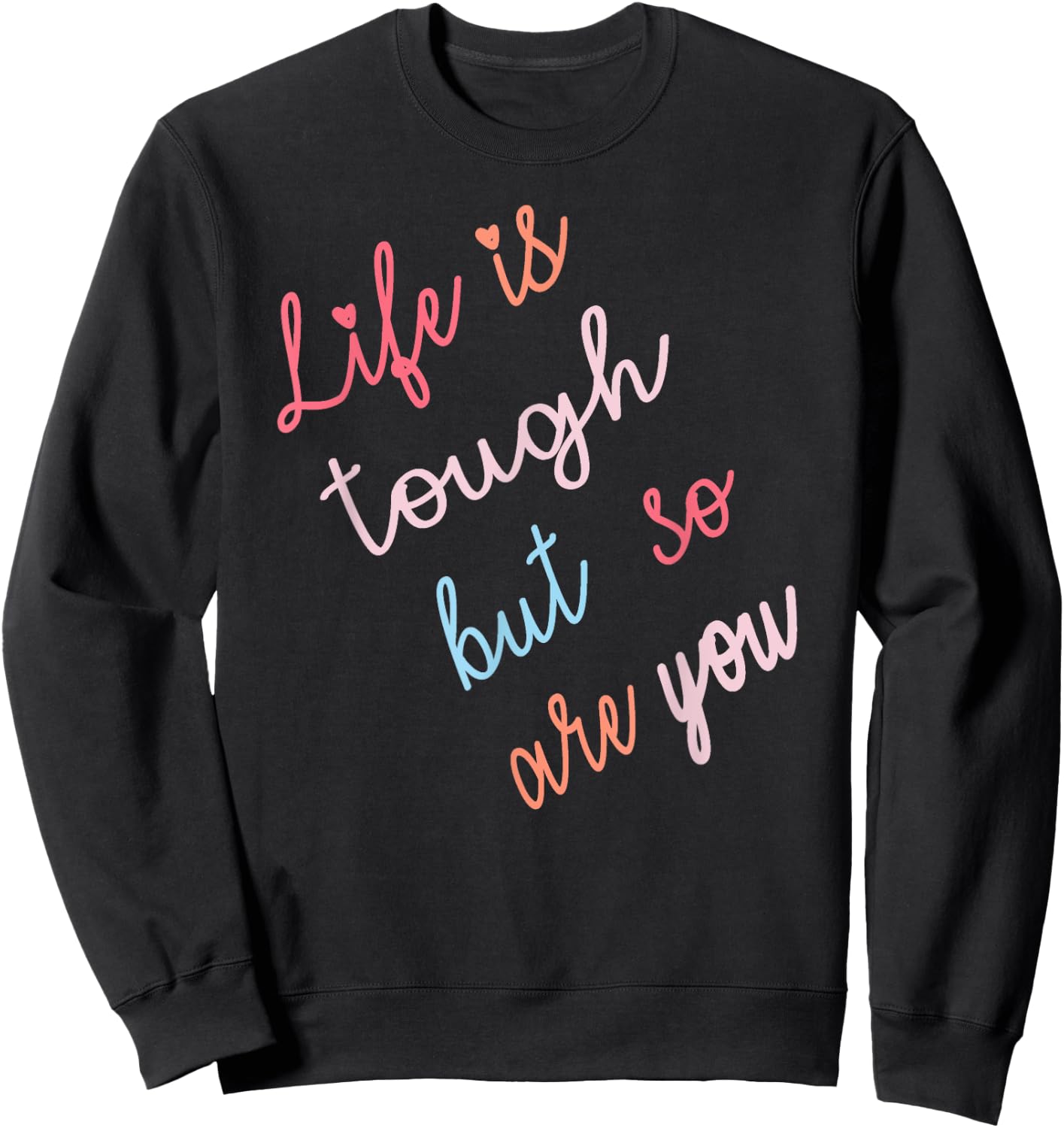 Life Is Tough But So Are You Sweatshirt - Sweatshirt | Black