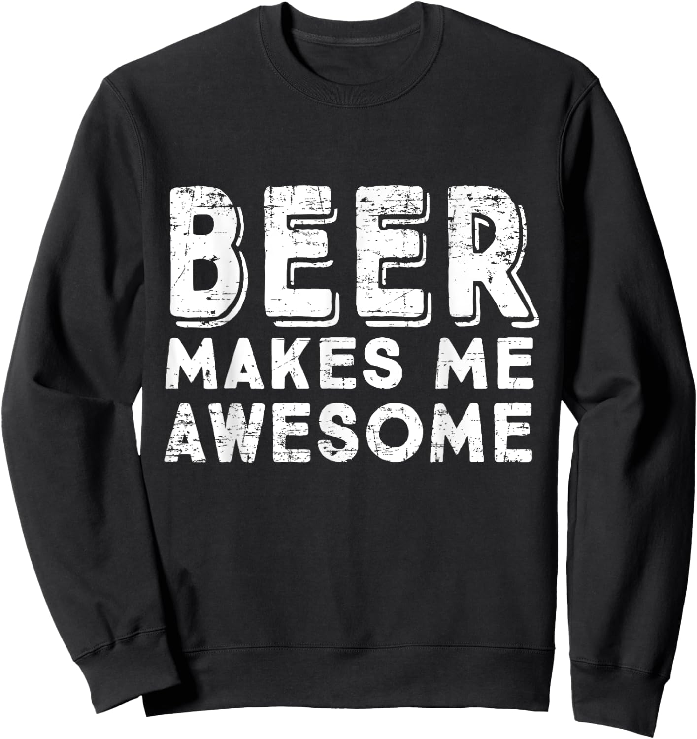 Beer Makes Me Awesome Funny Drinking Sweatshirt - Sweatshirt | Black
