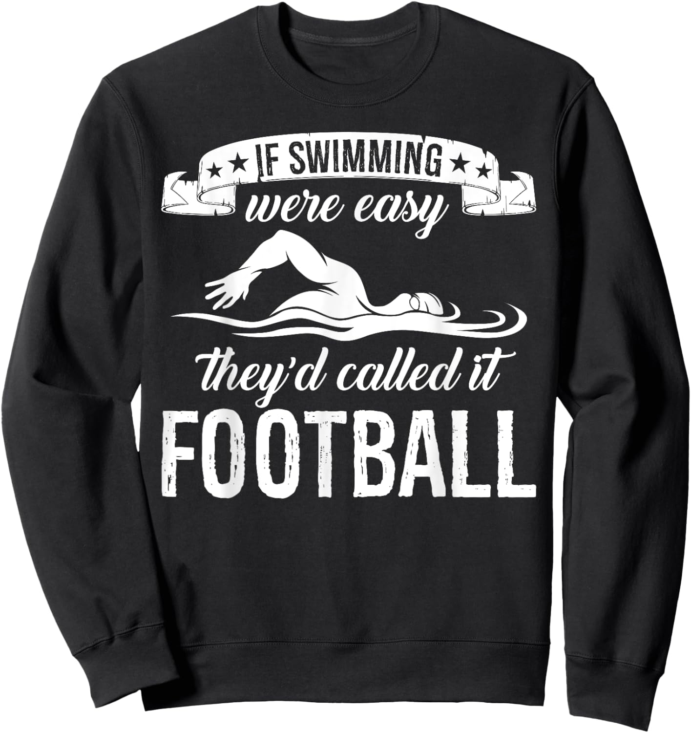 If Swimming Were Easy They'd Called It Football Quote Sweatshirt - Sweatshirt | Black