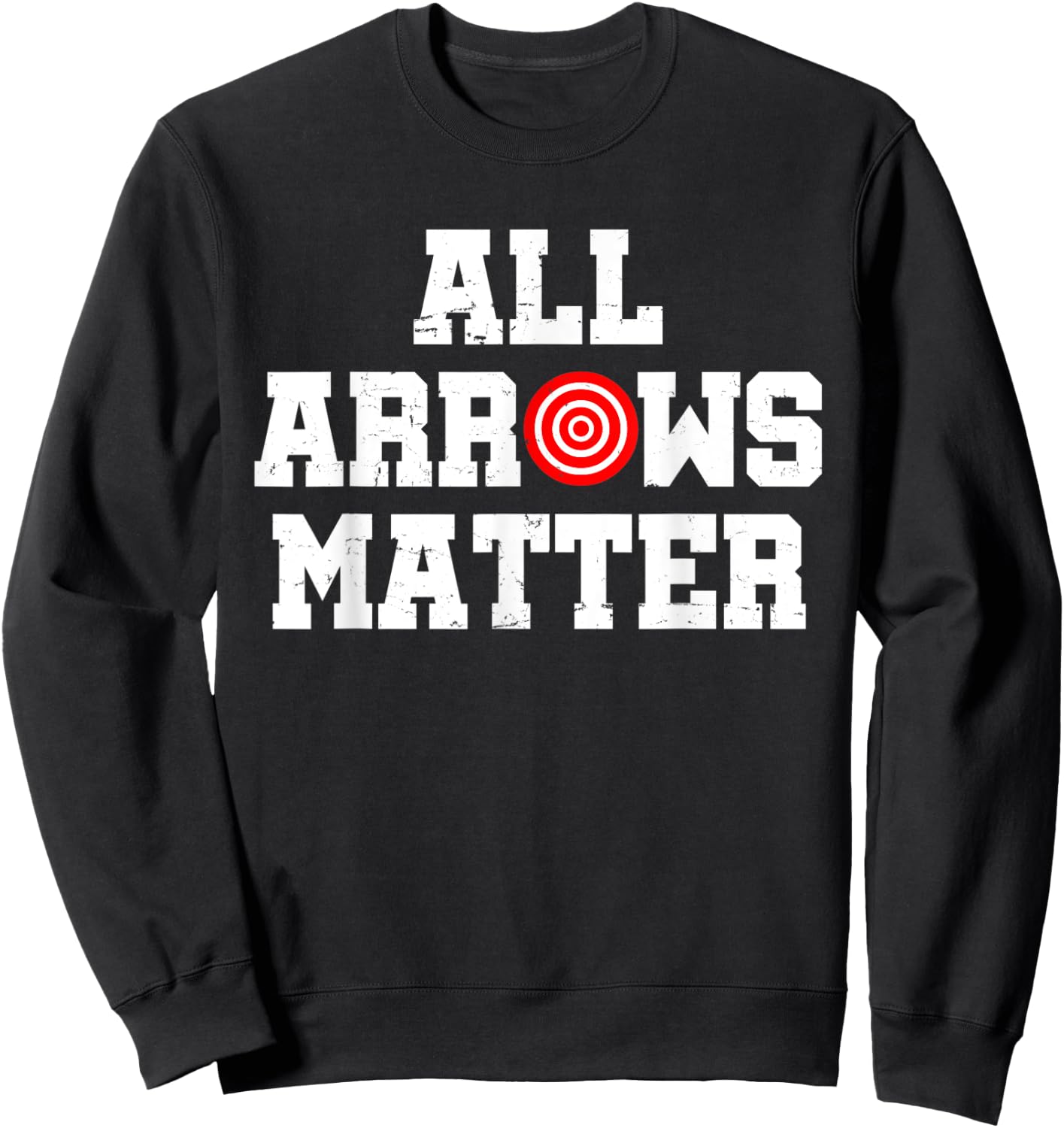 All Arrows Matter-Archery Bow Hunting Gift-Archer Sweatshirt - Sweatshirt | Black