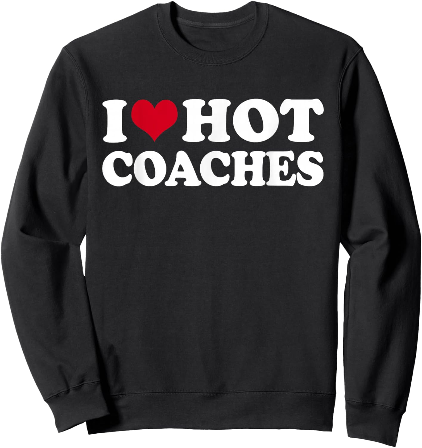 I Love Hot Coaches Sweatshirt - Sweatshirt | Black