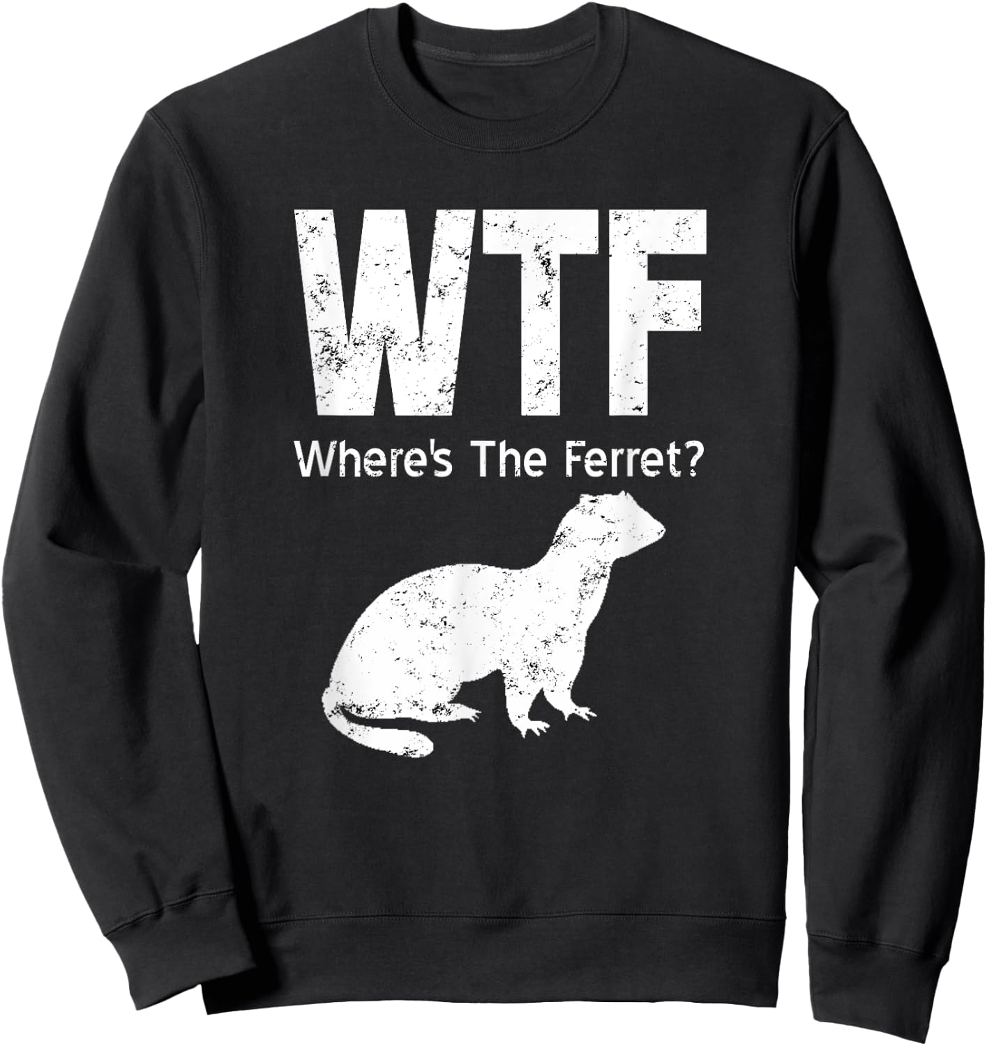 WTF Where's The Ferret Funny Ferret Sweatshirt - Sweatshirt | Black