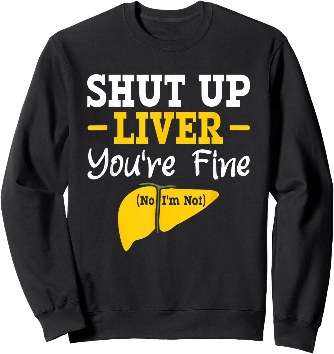 Shut up, liver, you're fine, no, I'm not aware of liver diseases. Sweatshirt - Sweatshirt | Black