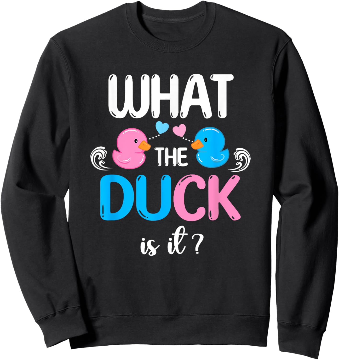 Baby Shower Gender Reveal Boy Or Girl What The Duck Is It Sweatshirt - Sweatshirt | Black