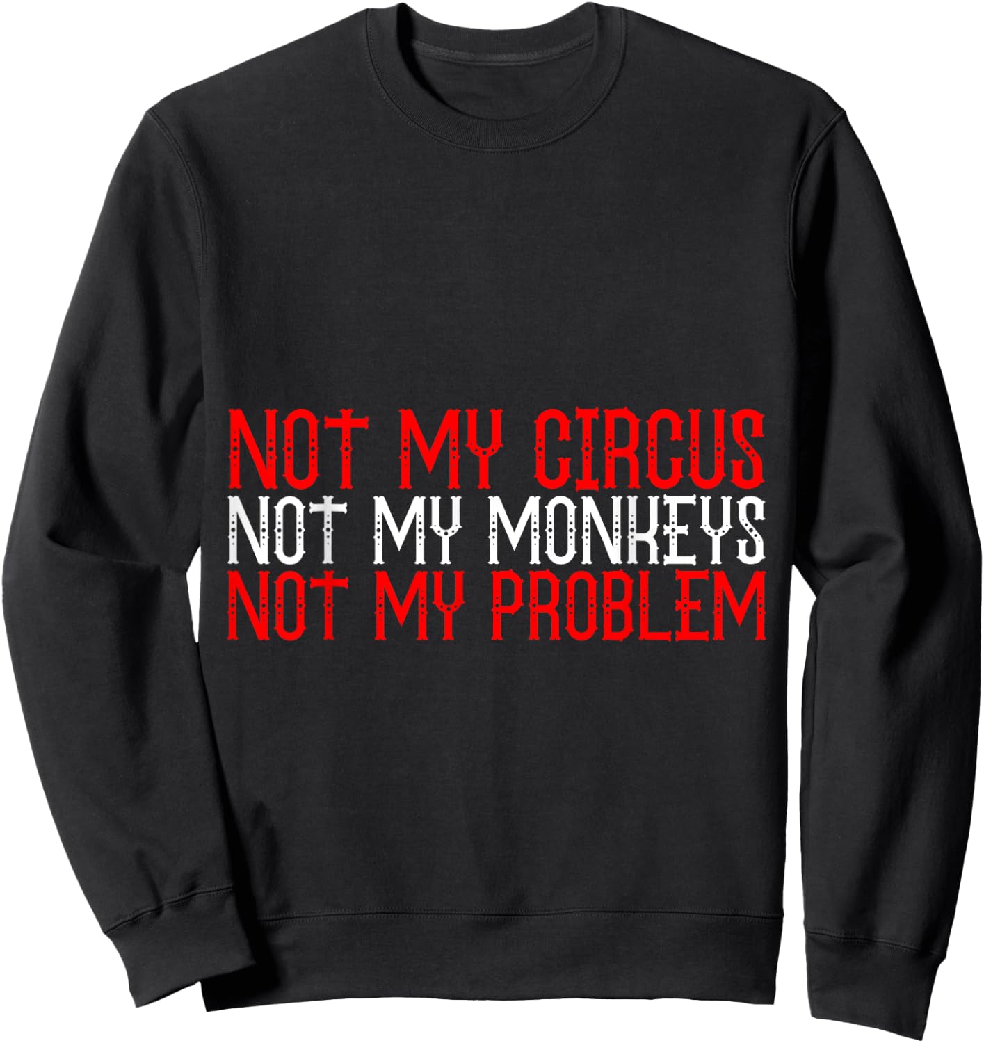 Not My Circus Not My Monkeys Not My Problem Sweatshirt - Sweatshirt | Black