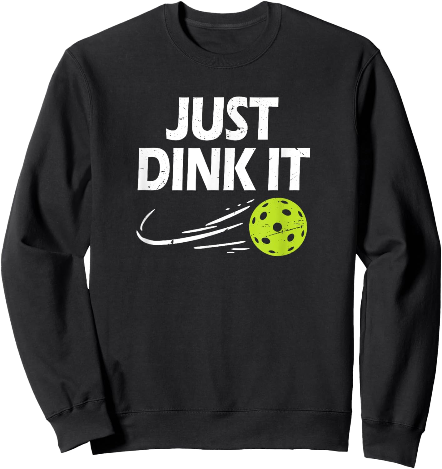 Funny Pickleball Quote, Just Dink It, Men & Women Pickleball Sweatshirt - Sweatshirt | Black