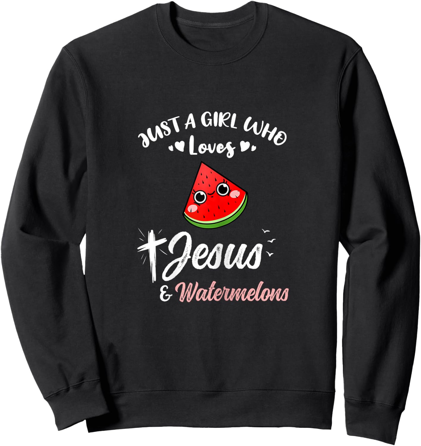Just A Girl Who Loves Jesus And Watermelons Sweatshirt - Sweatshirt | Black