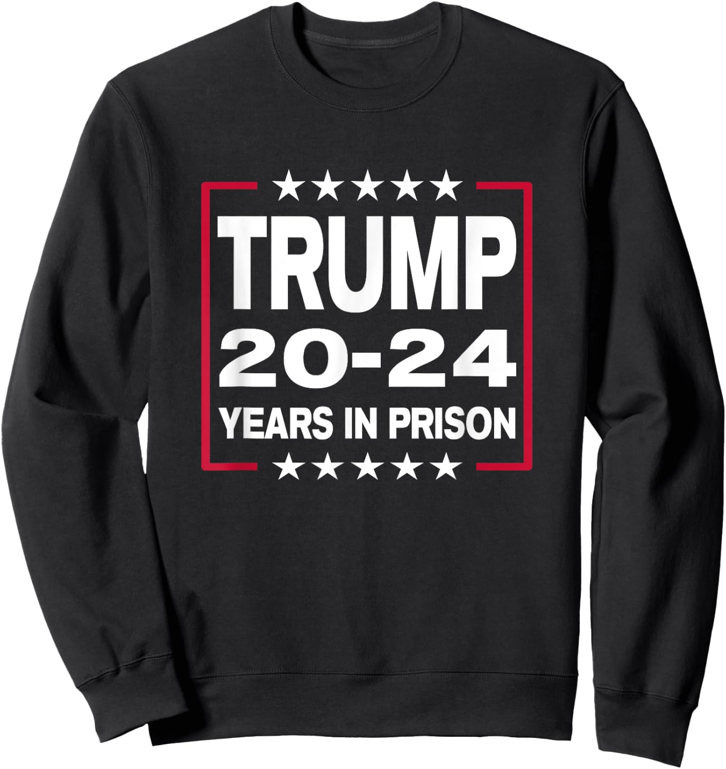 Trump 20-24 Years In Prison Sweatshirt - Sweatshirt | Black