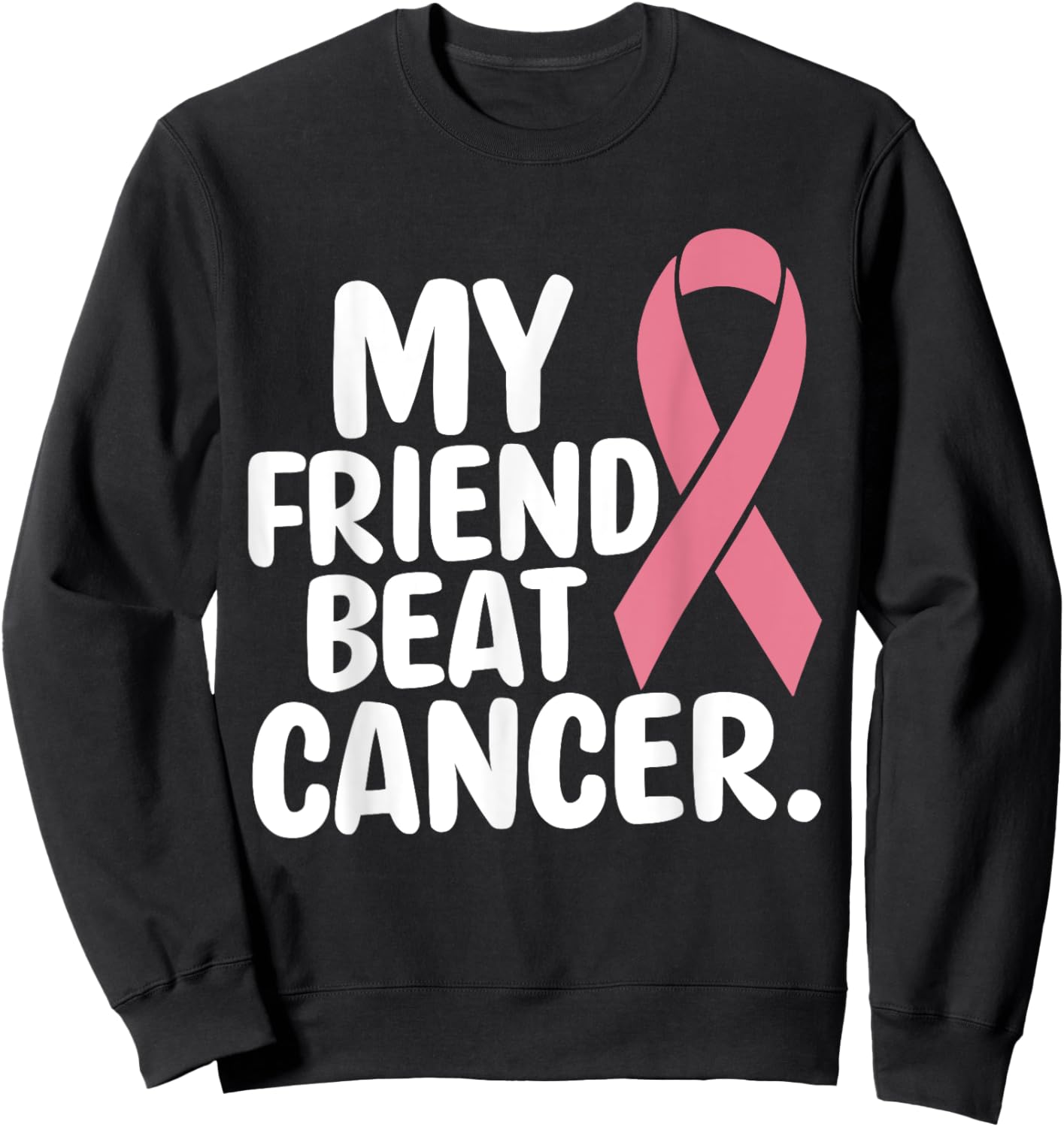 My Friend Beat Cancer Breast Cancer Awareness Survivor Pink Sweatshirt - Sweatshirt | Black