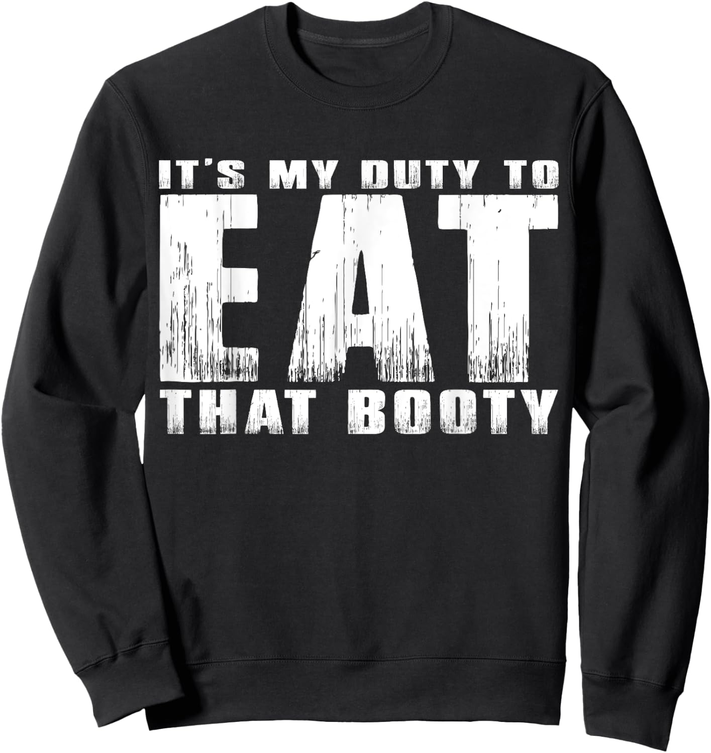 It's My Duty to Eat That Booty Sweatshirt - Sweatshirt | Black