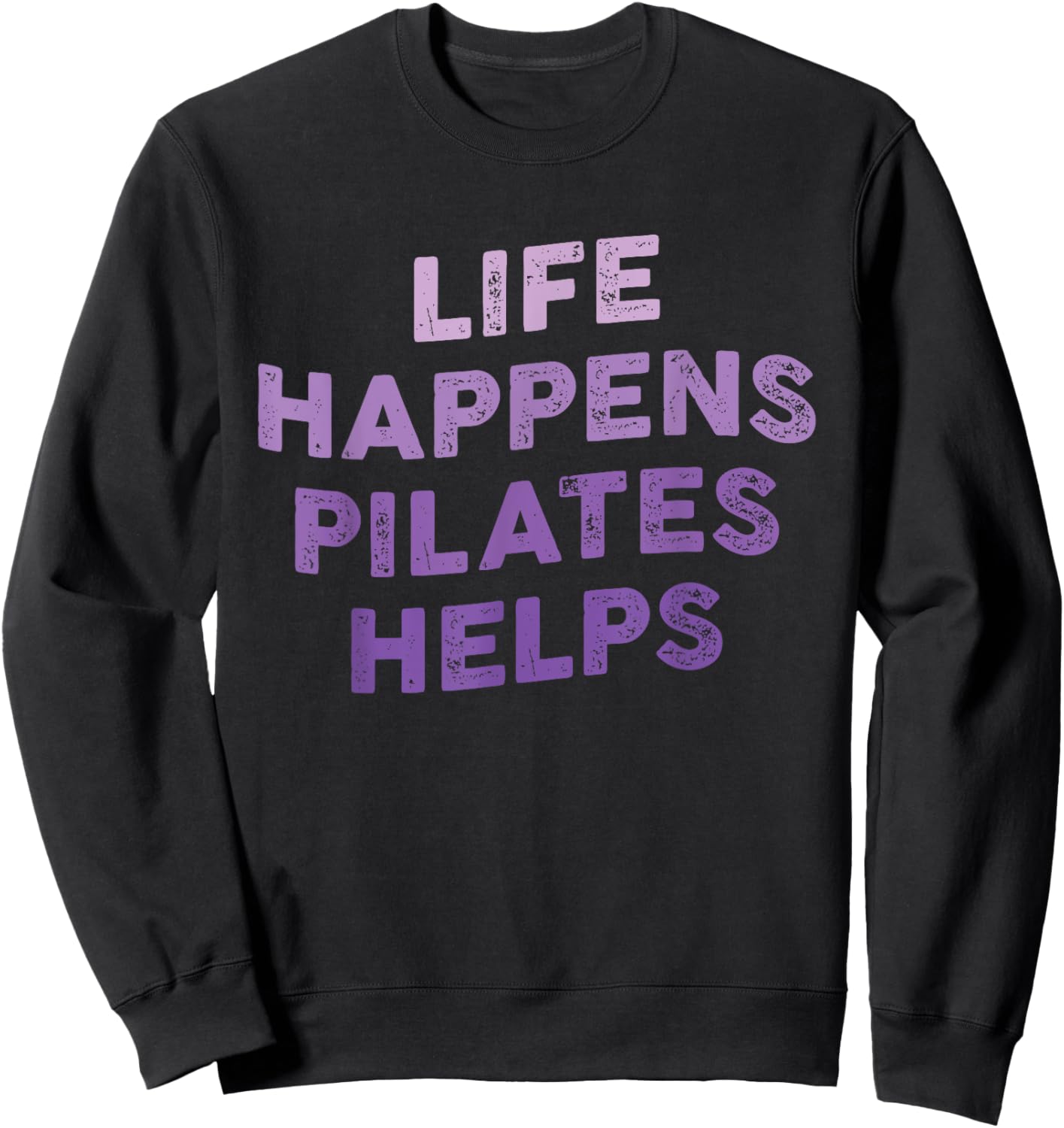 Life Happens Pilates Helps Funny Pilates Sayings Contrology Sweatshirt - Sweatshirt | Black