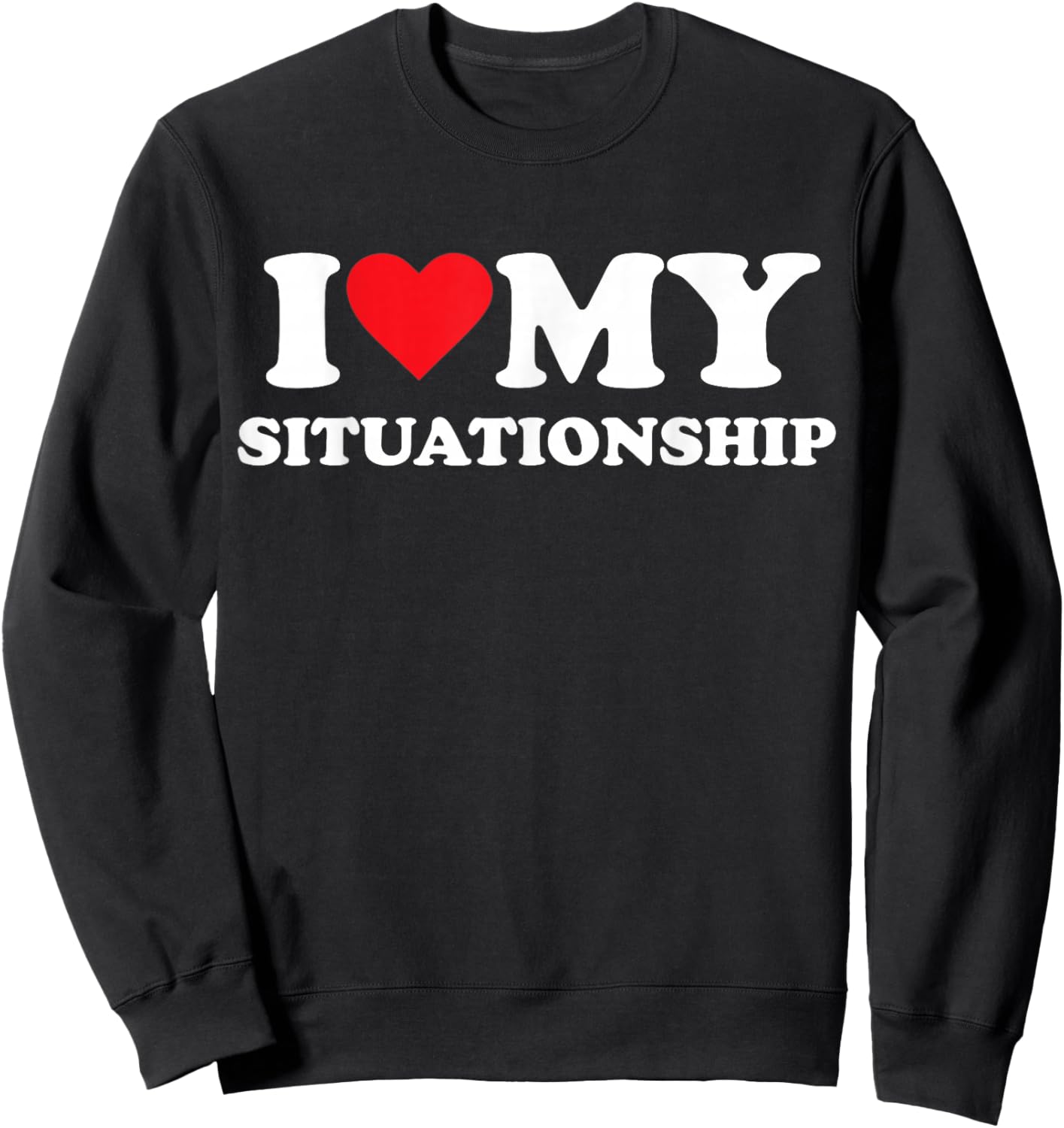 I Love My Situationship Sweatshirt - Sweatshirt | Black