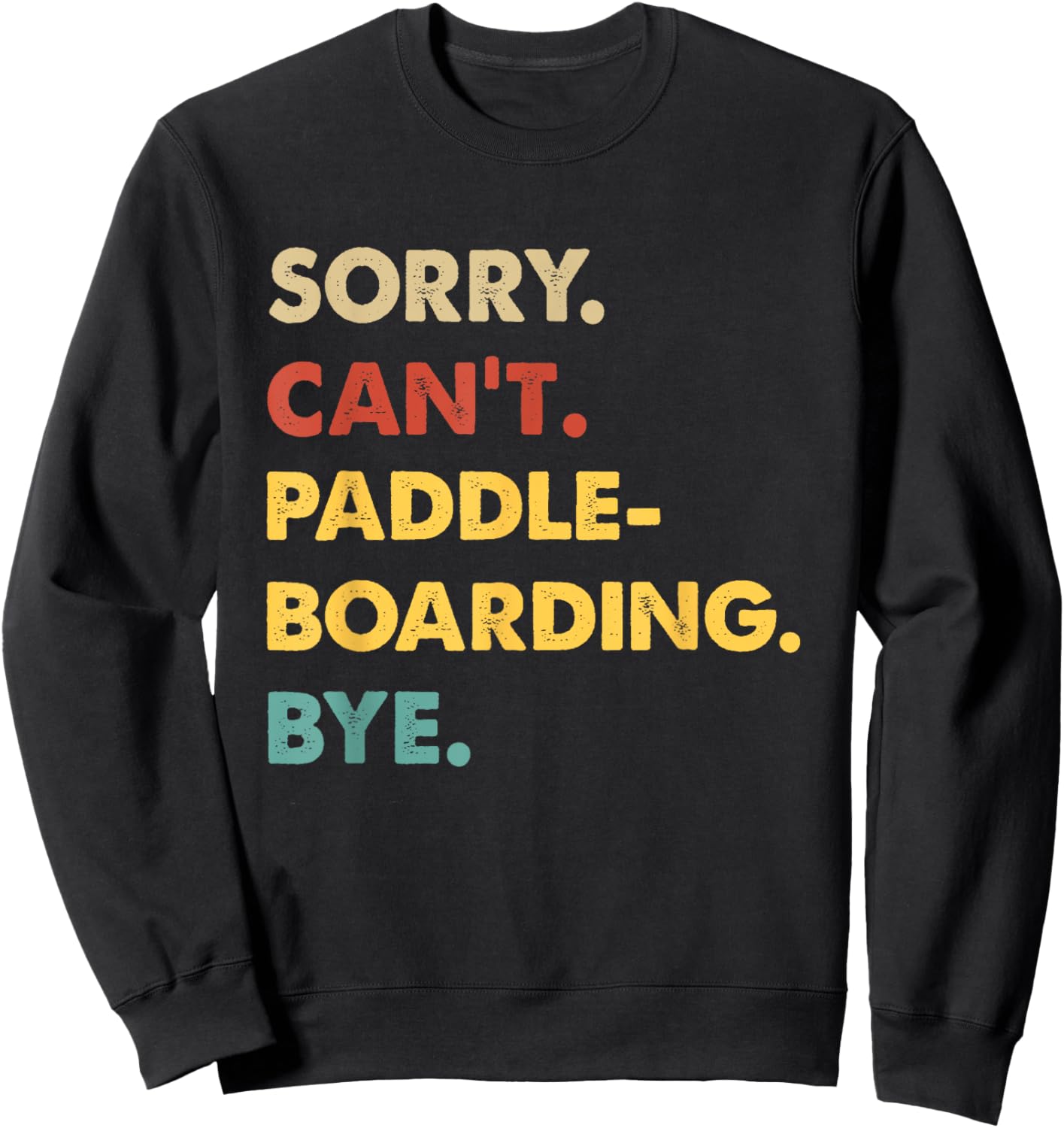 Funny Retro Paddleboarding Sorry Can't Paddleboarding Bye Sweatshirt - Sweatshirt | Black