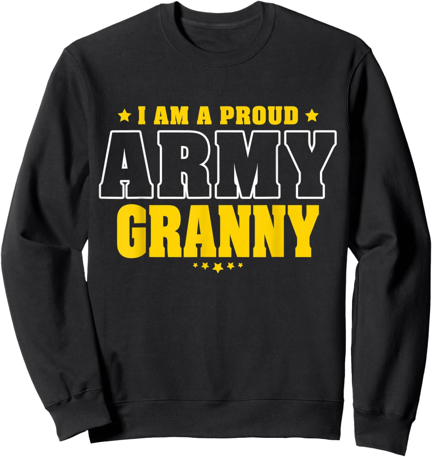I Am A Proud Army Granny Patriotic Pride Military Grandma Women Men Sweatshirt - Sweatshirt | Black
