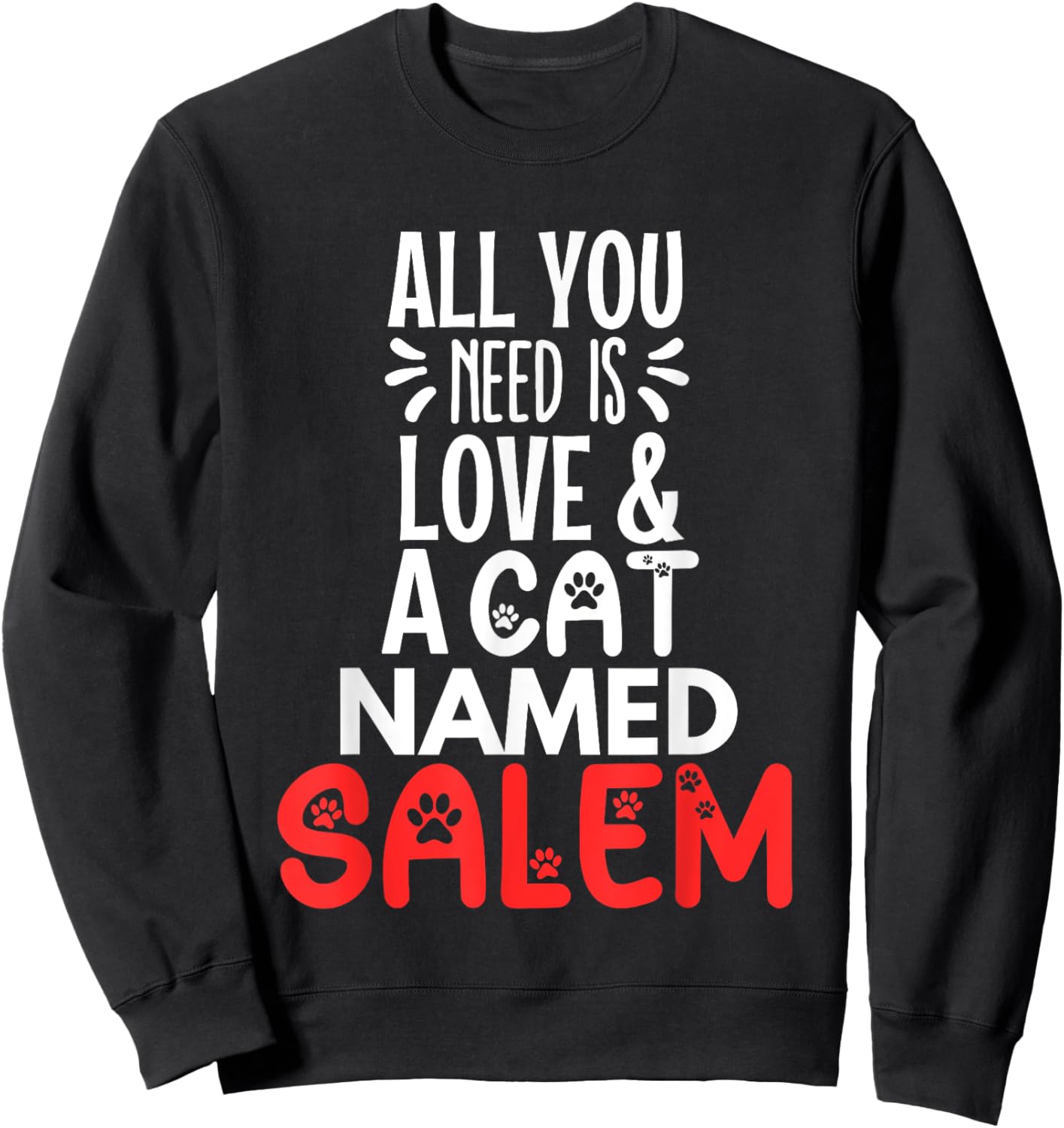 Cat Name Salem Design - All You Need is Love! Sweatshirt - Sweatshirt | Black