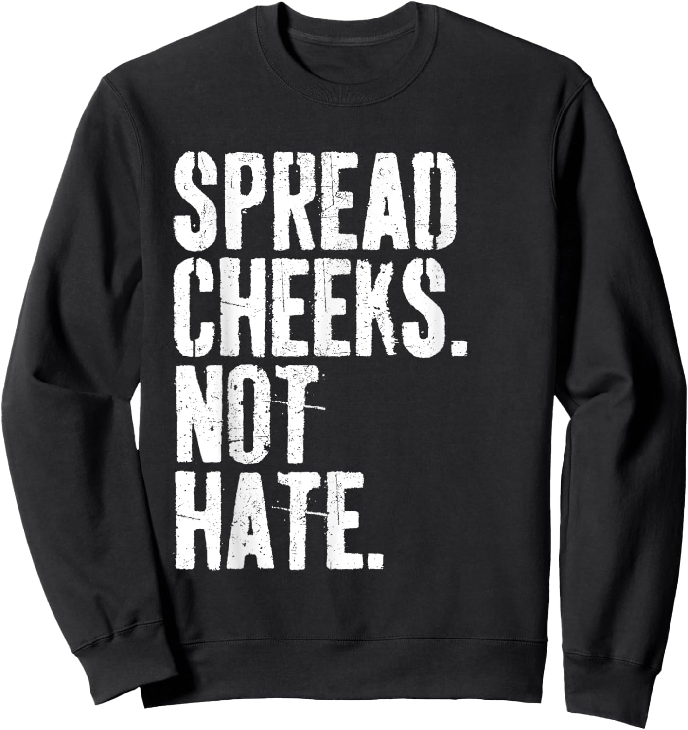 Spread Cheeks Not Hate Funny Gym Fitness & Workout Sweatshirt - Sweatshirt | Black