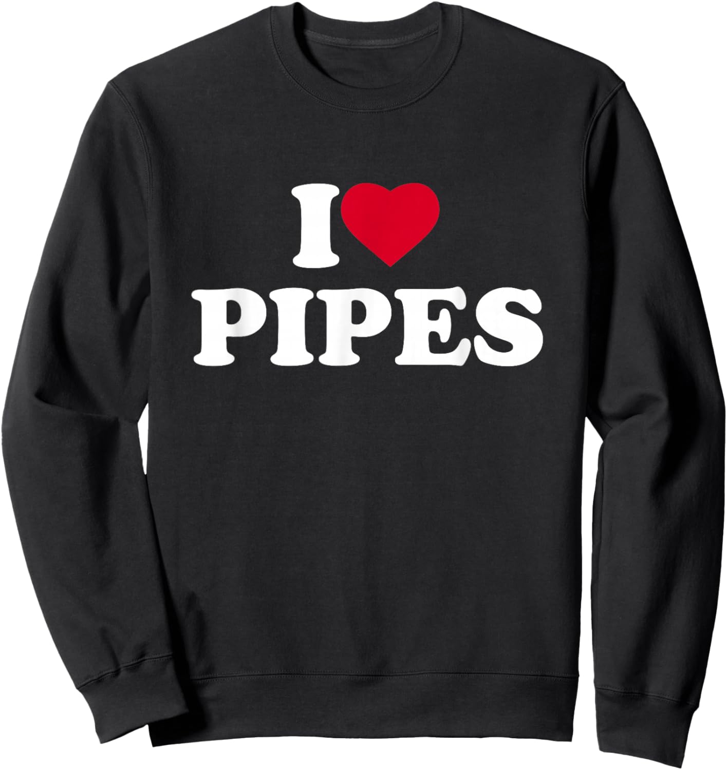 I Love Pipes I Heart Pipes Lover Pipefitter Plumber Fitter Sweatshirt - Sweatshirt | Black