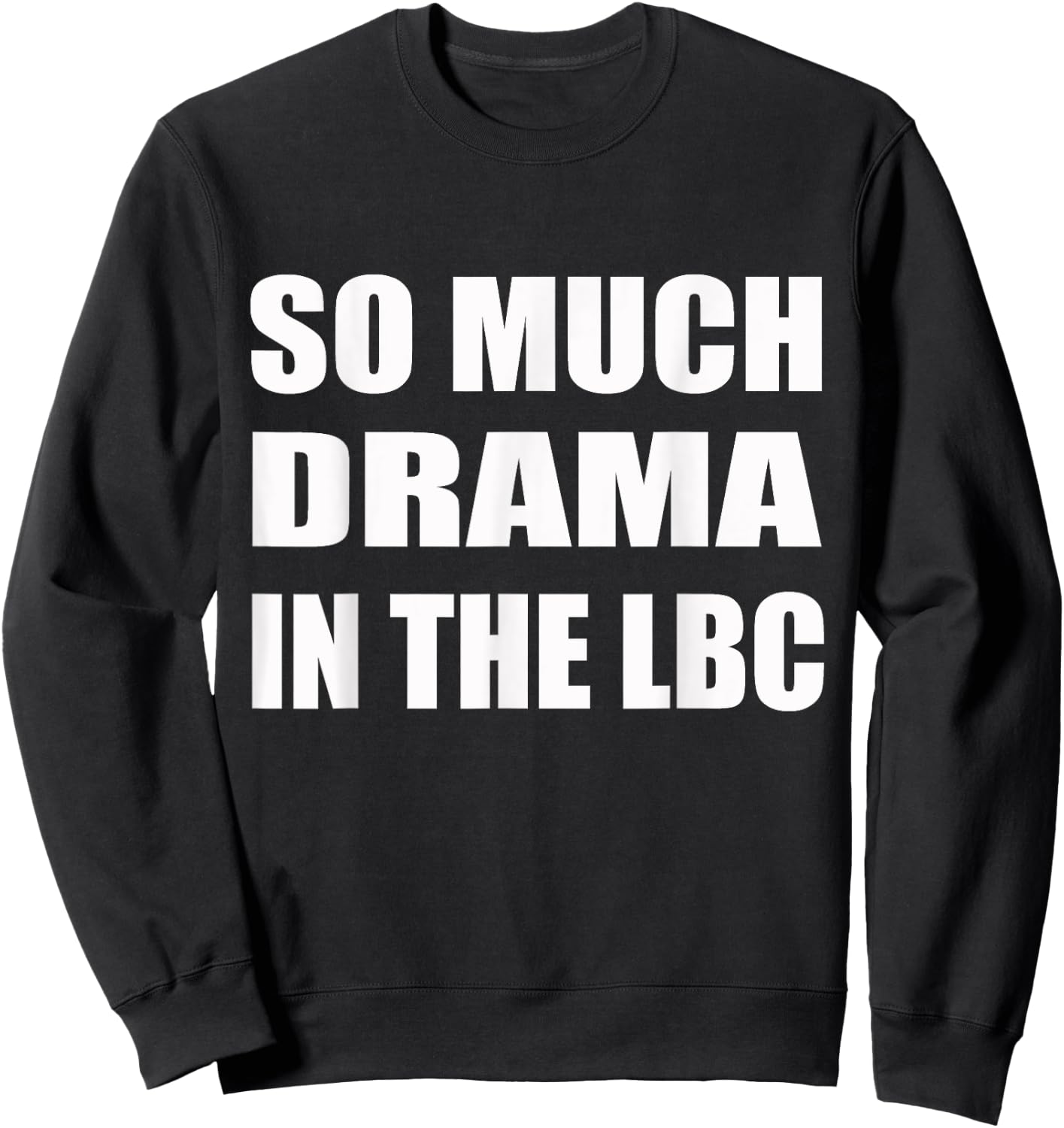 So Much Drama In The LBC Humor Sarcastic Sweatshirt - Sweatshirt | Black