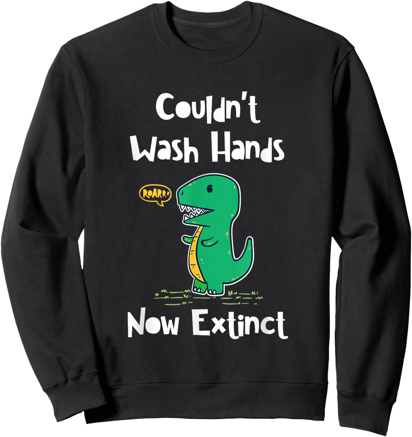 Funny Kids Dinosaur Couldn't Wash Hands and Now Extinct Sweatshirt - Sweatshirt | Black