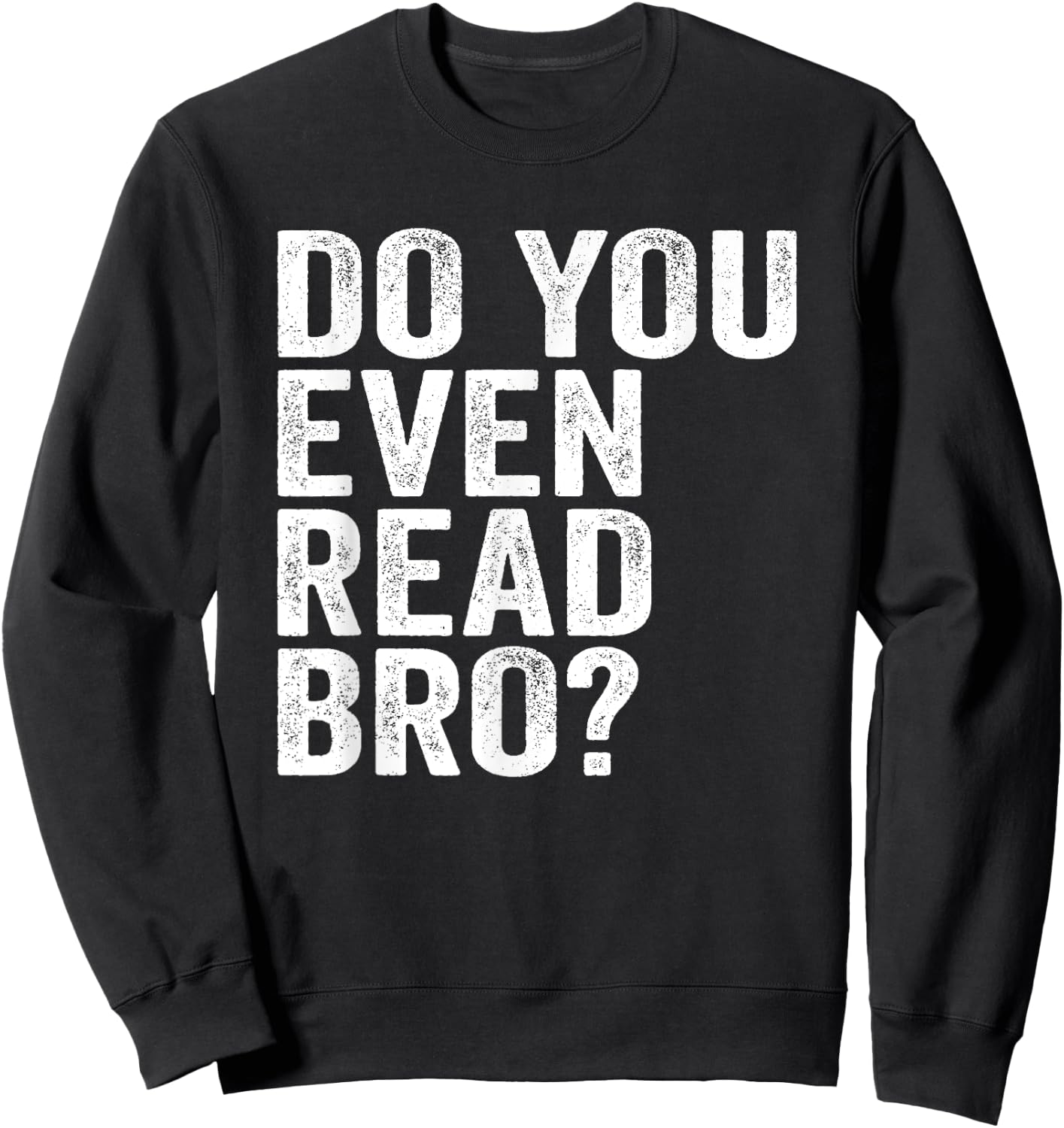 Do You Even Read Bro? Shirt For Readers That Love Books Sweatshirt - Sweatshirt | Black